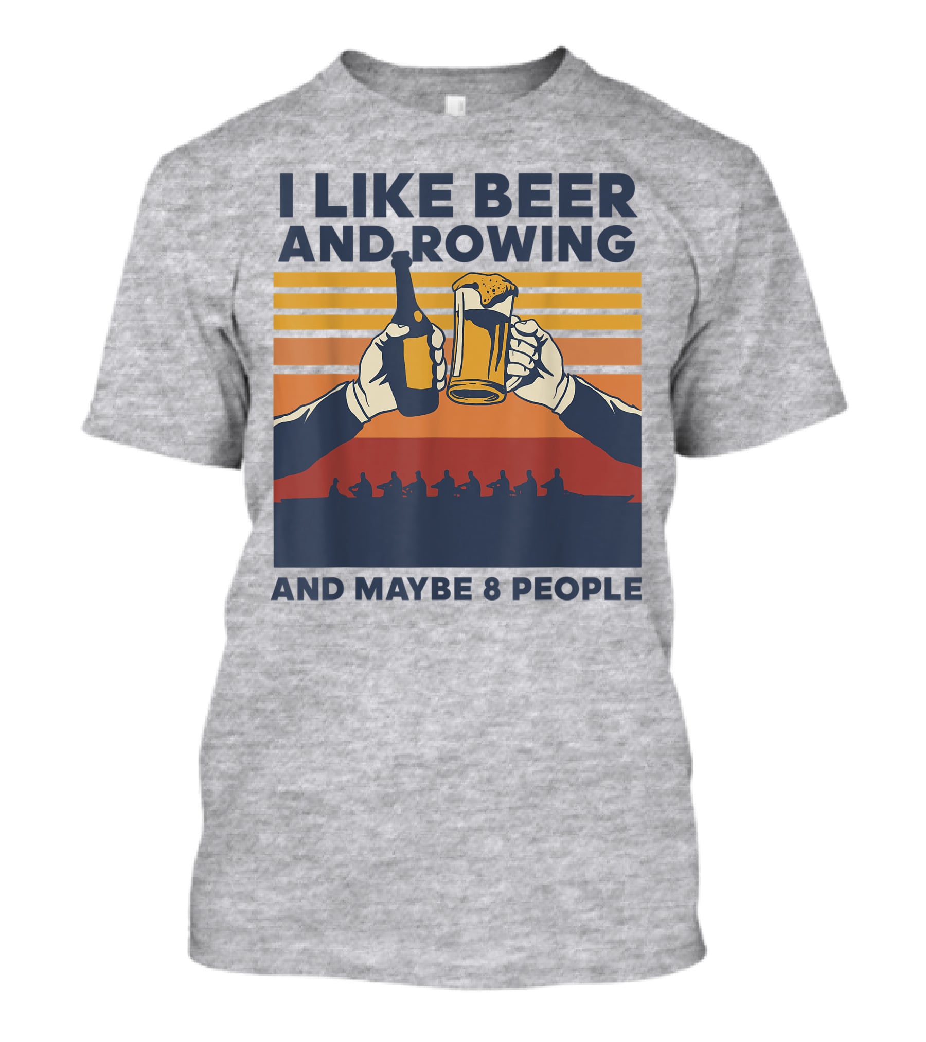 I Like Beer And Rowing And Maybe 8 People T-Shirt