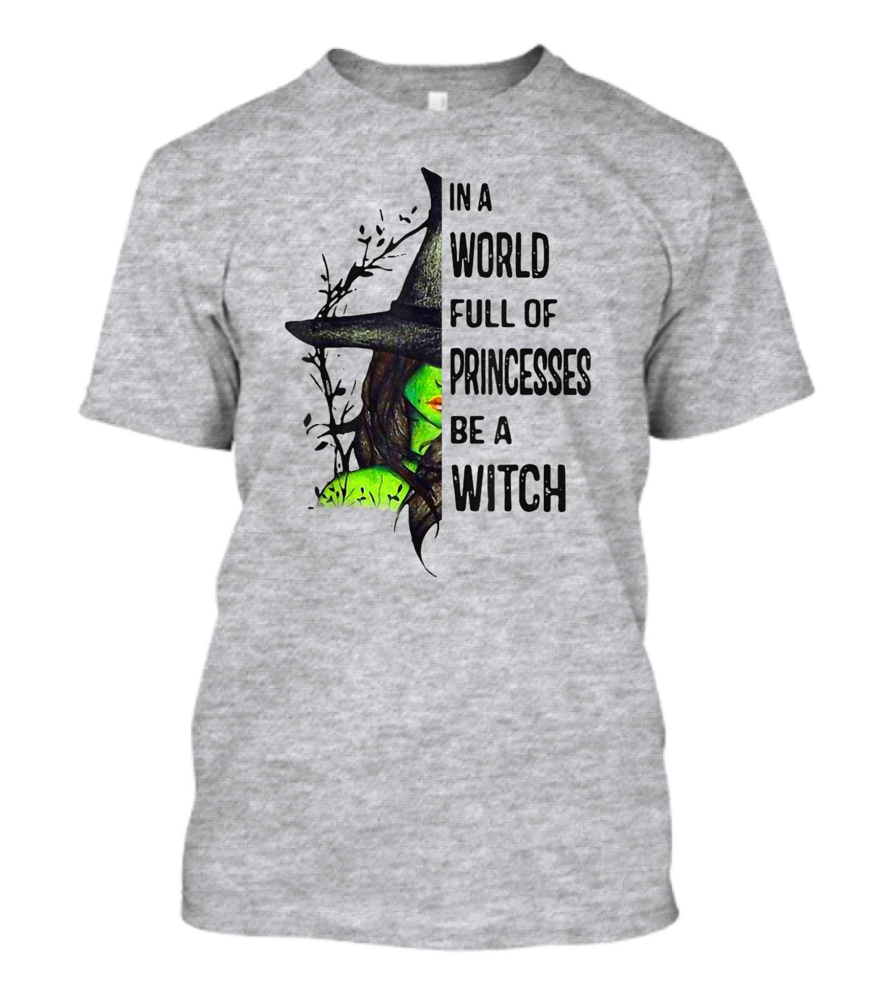 In A World Full Of Princesses Be A Witch Green Witch Hat T-Shirt