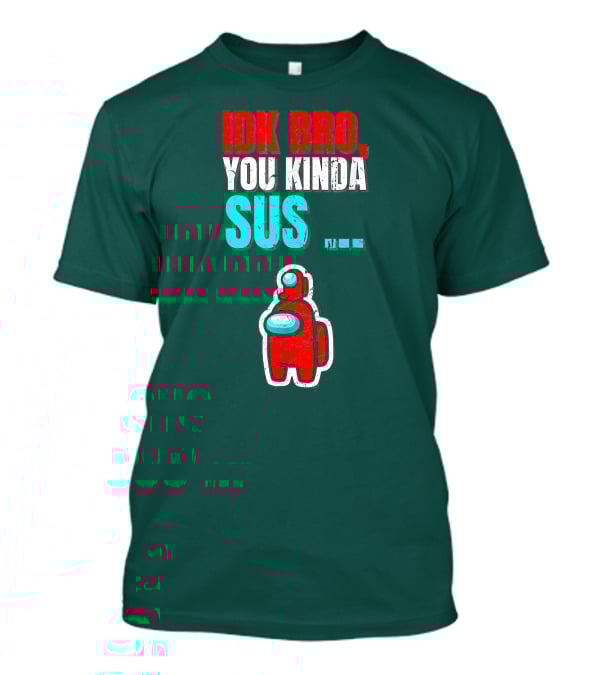 IDK Bro You Kinda Sus Among Impostor Us Gaming T-Shirt
