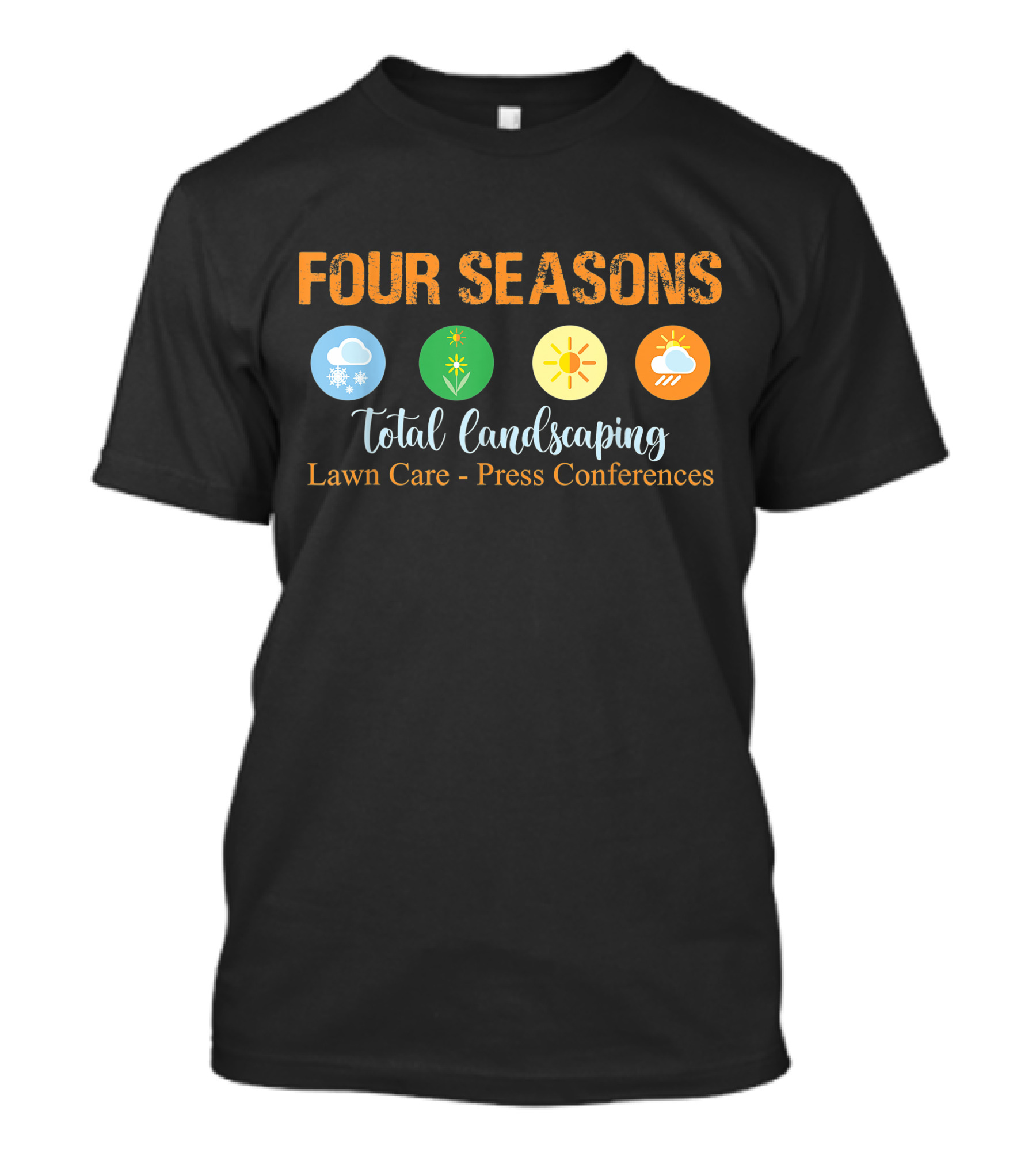 Four Seasons Total Landscaping Lawn Care Press Conferences Snowflake Sun Cloud T-Shirt