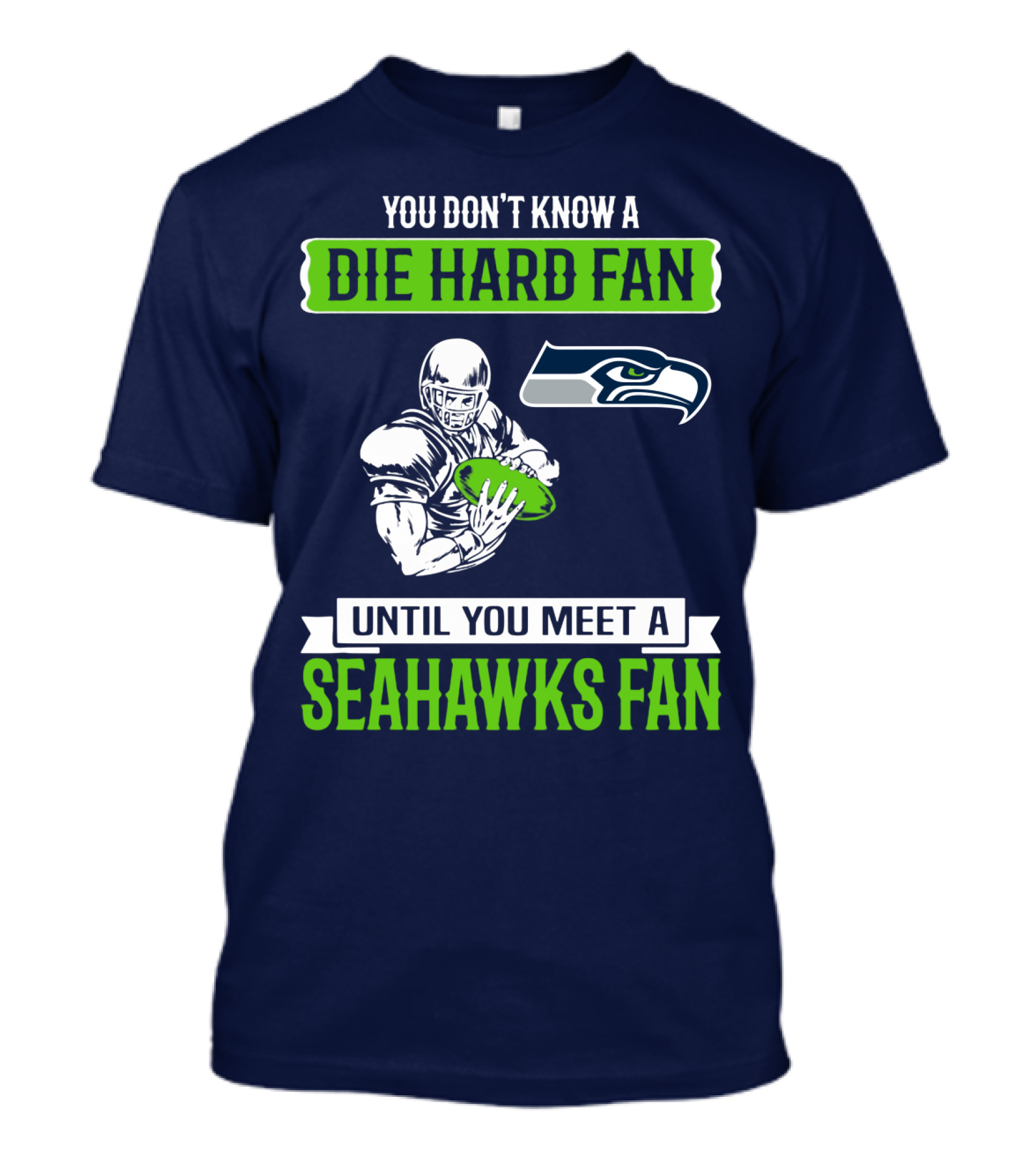 You Don't Know A Die Hard Fan Until You Meet A Seahawks Fan T-Shirt