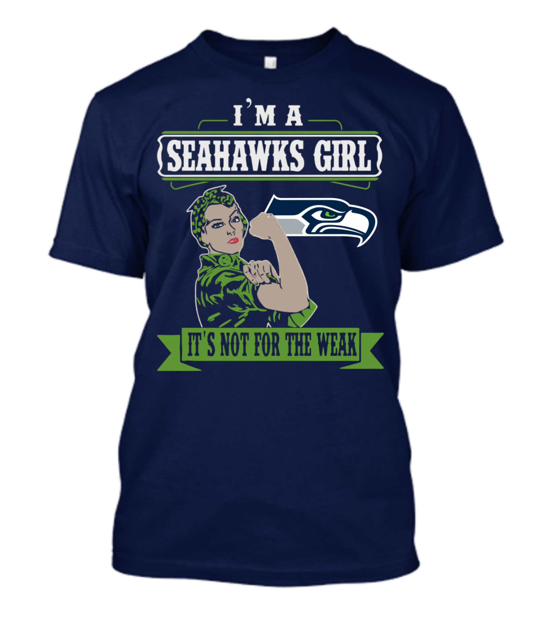 I'm A Seahawks Girl It's Not For The Weak T-Shirt