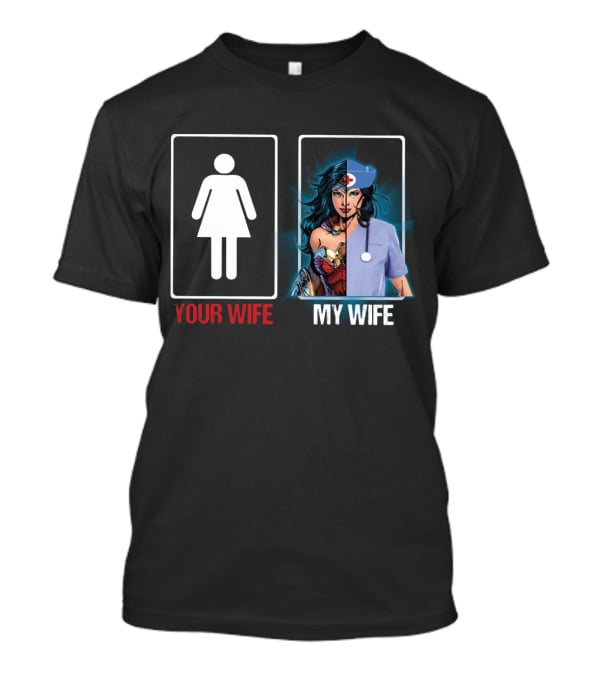 Your Wife Wonder Woman Nurse My Wife Split T-Shirt