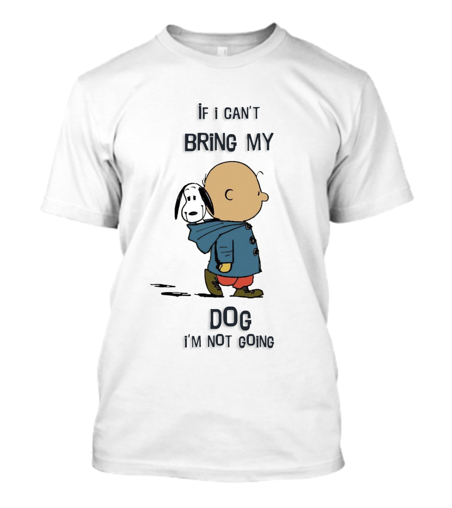 If I Can't Bring My Dog I'm Not Going Peanuts Charlie Brown And Snoopy T-Shirt