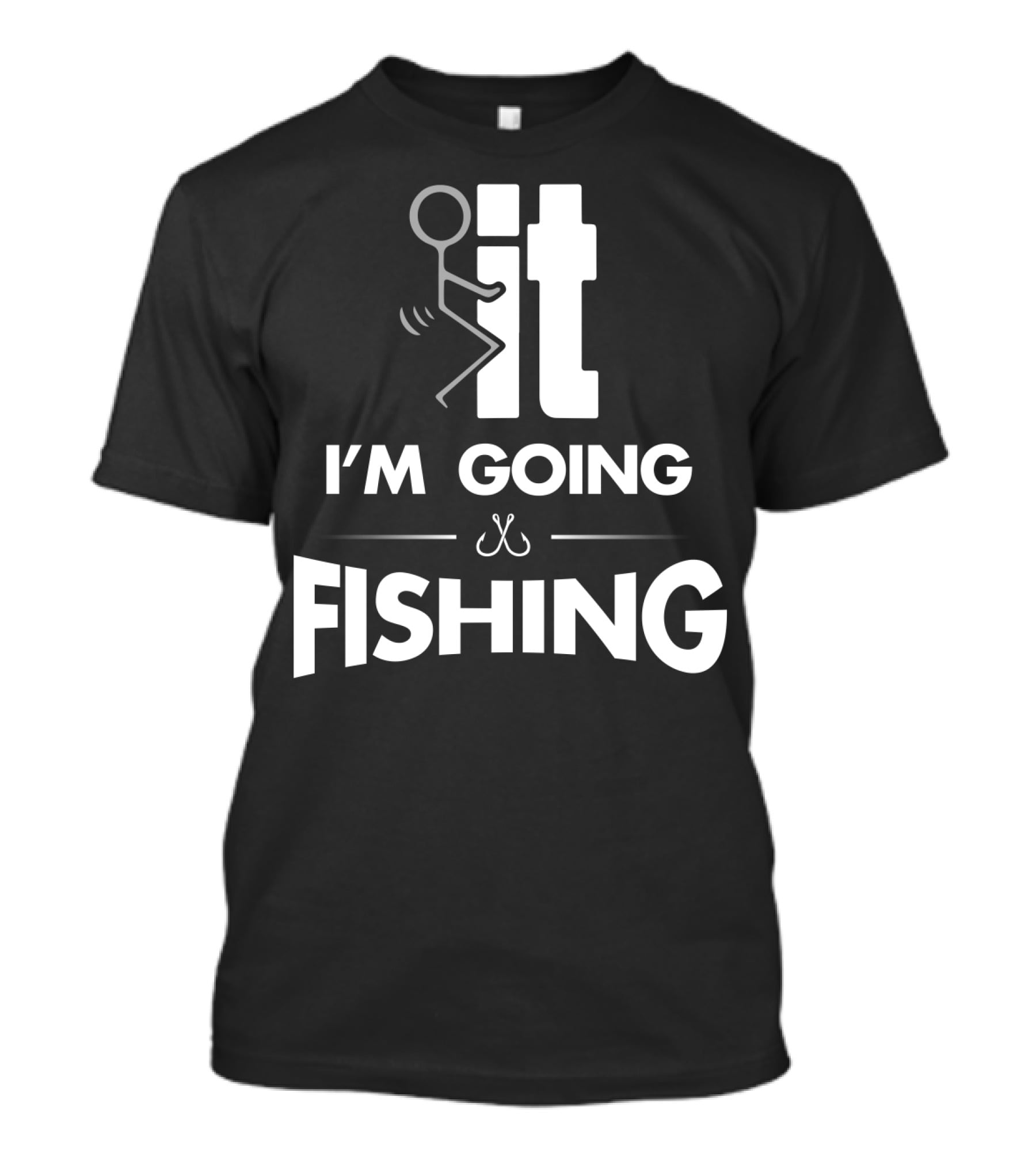 Eff It I'm Going Fishing T-Shirt