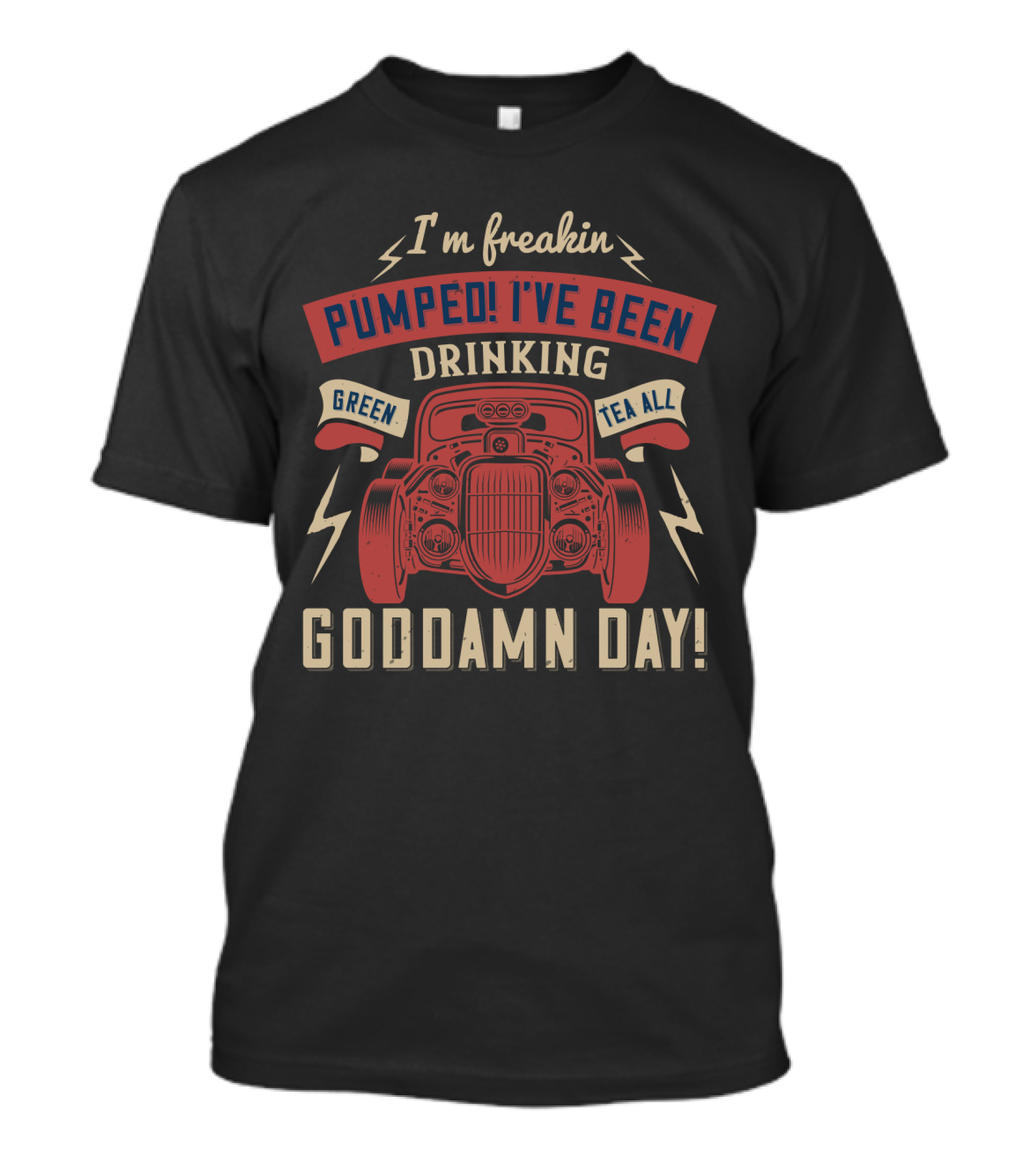 I'm Freakin Pumped I've Been Drinking Green Tea All Goddamn Day Hot Rod Lightning T-Shirt