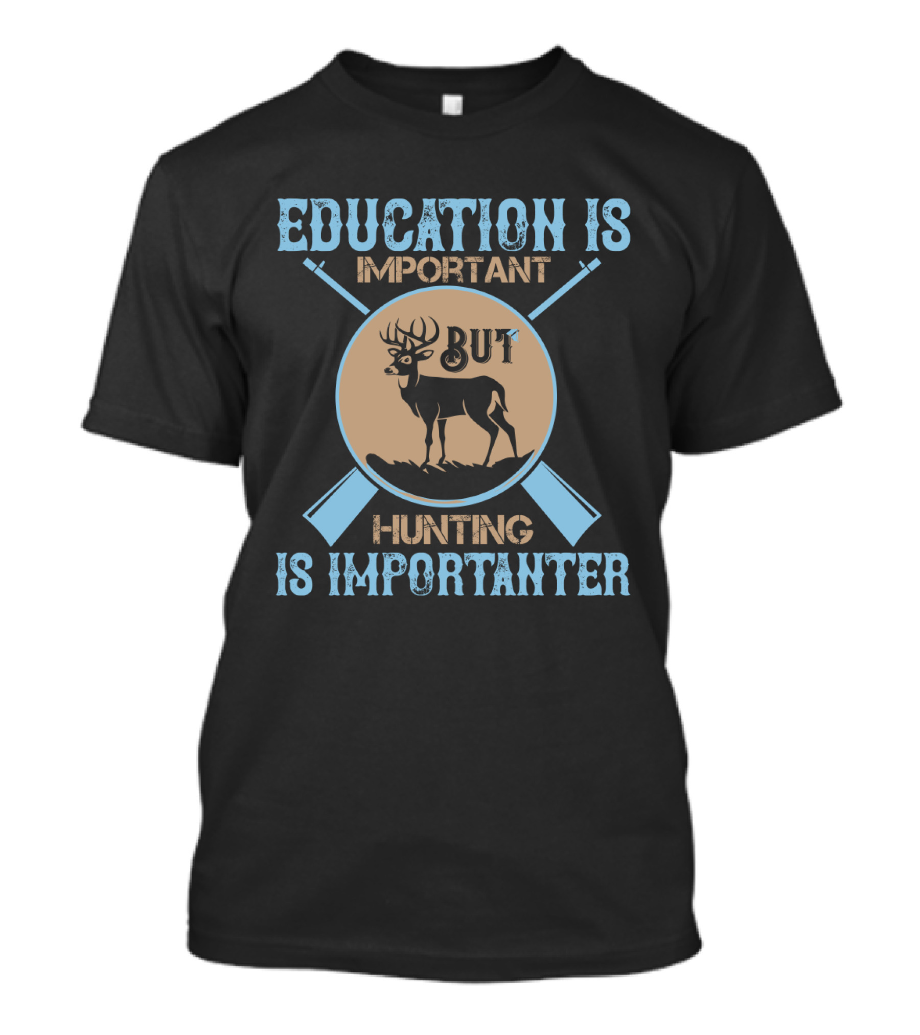 EDUCATION IS IMPORTANT BUT HUNTING IS IMPORTANTER Deer And Crossed Rifles T-Shirt