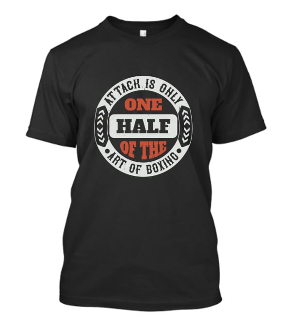 Attack Is Only One Half Of The Art Of Boxing T-Shirt
