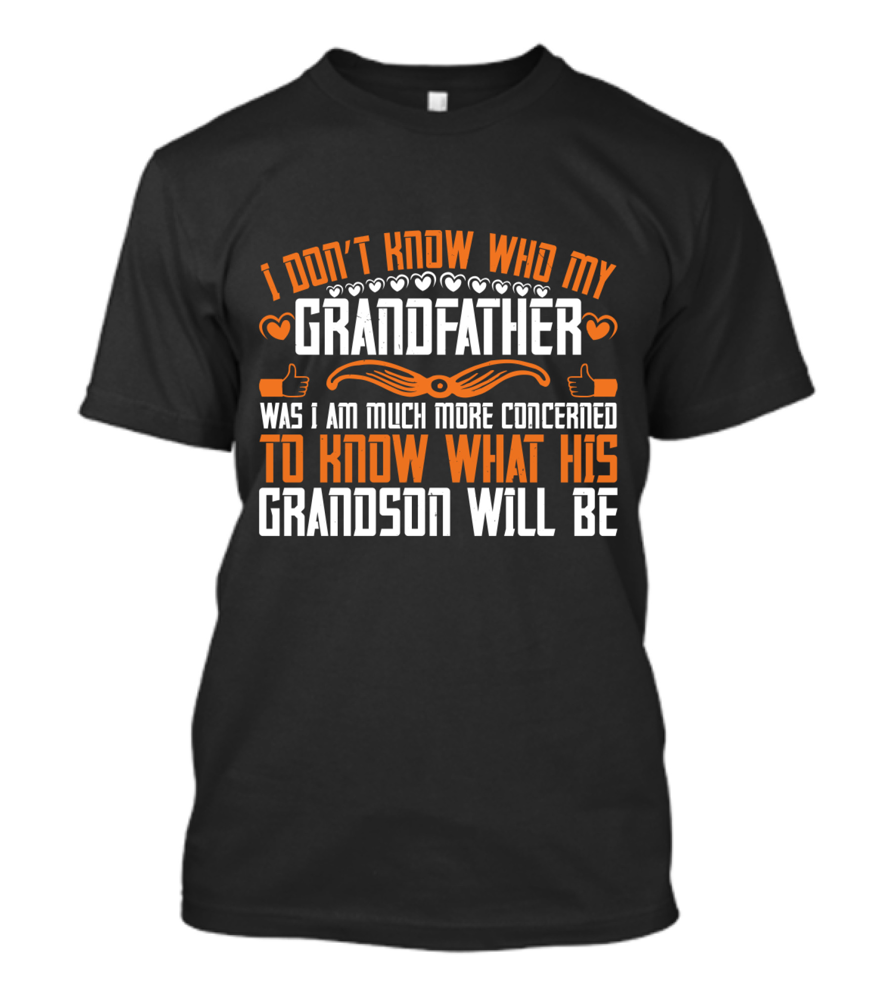 I Don't Know Who My Grandfather Was I Am Much More Concerned To Know What His Grandson Will Be T-Shirt