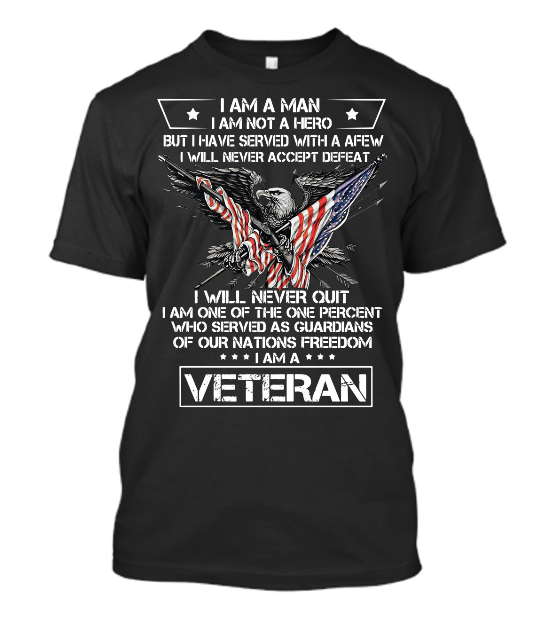 I Am A Man I Am Not A Hero I Am A Veteran I Will Never Accept Defeat Freedom T-Shirt