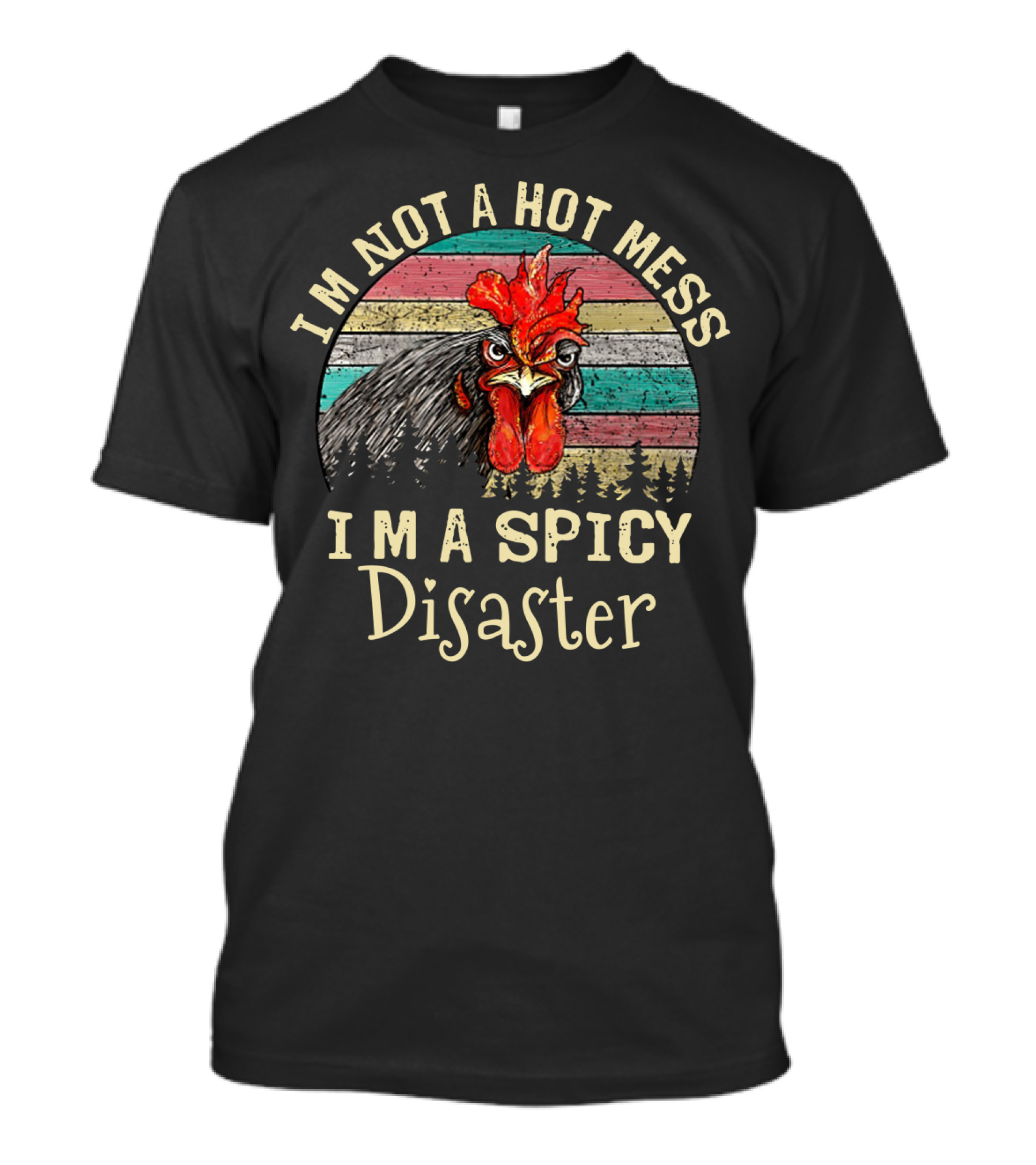 I'm Not A Hot Mess I'm A Spicy Disaster Retro Chicken T-Shirt