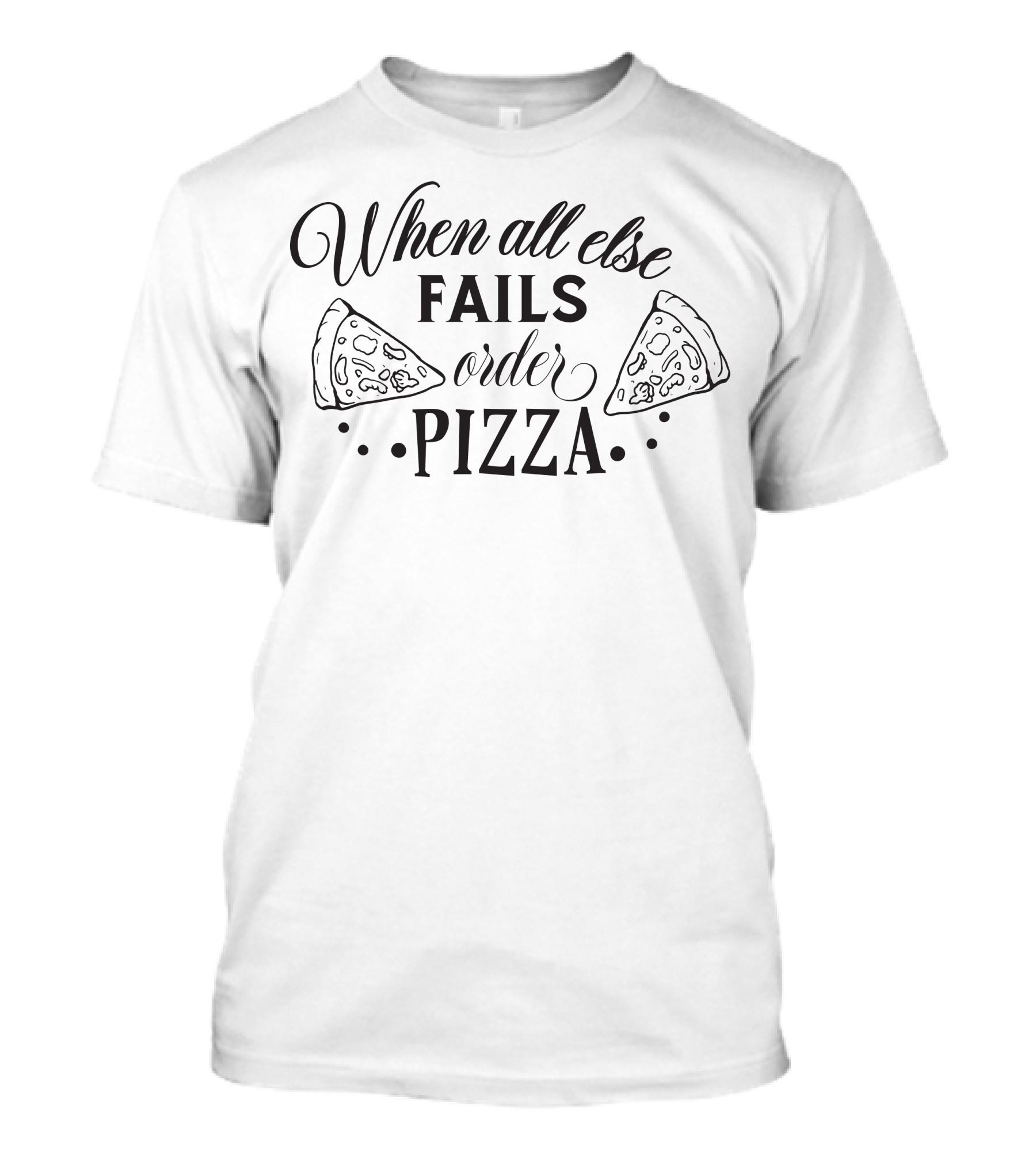 When All Else Fails Order Pizza T-Shirt