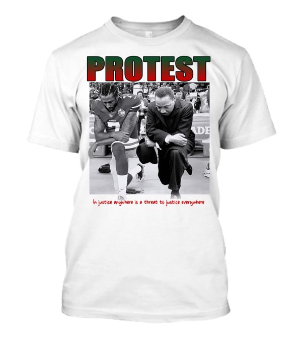 PROTEST MLK Colin Kaepernick Injustice Anywhere Threat To Justice Everywhere T-Shirt