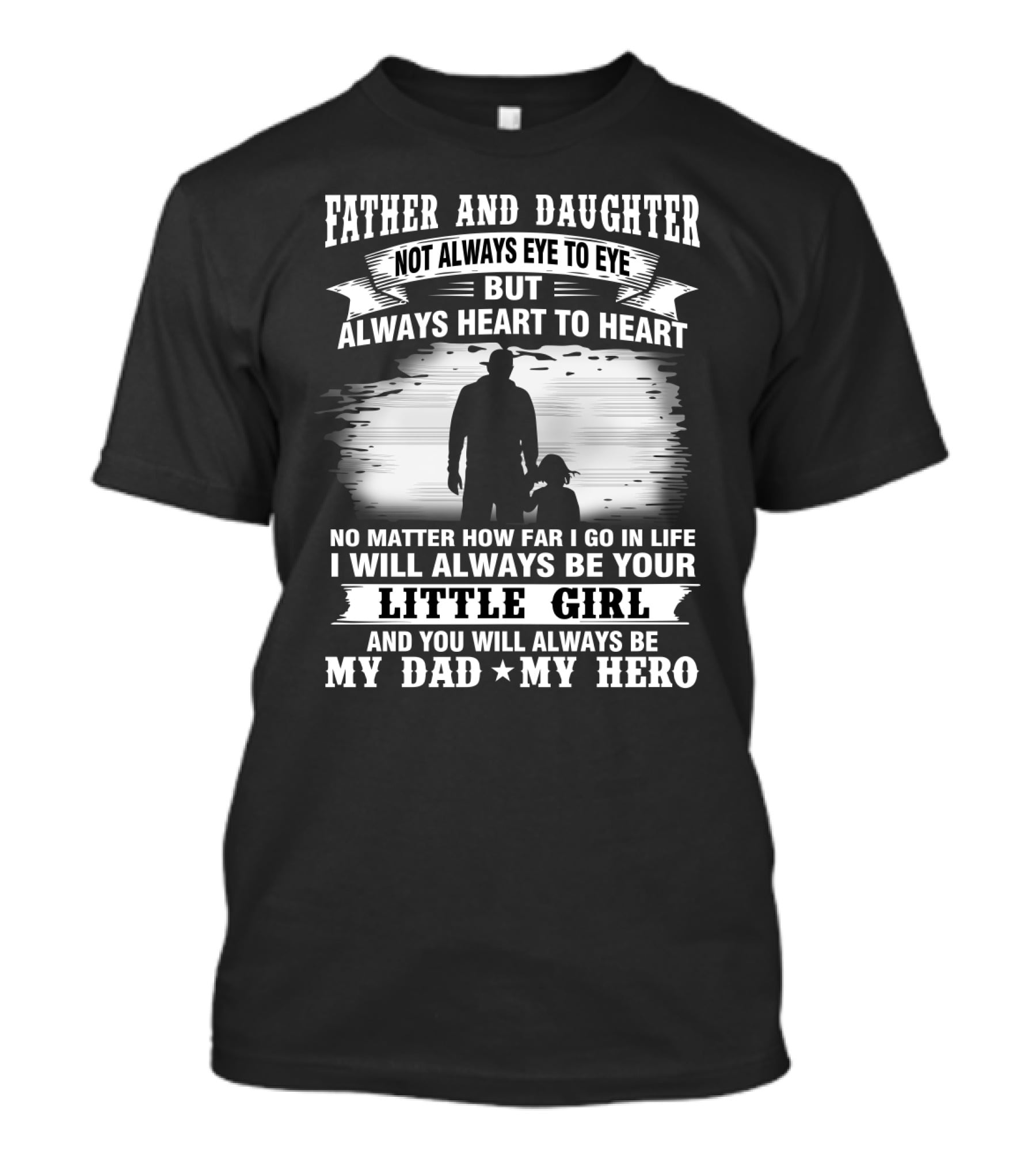 Father And Daughter Heart To Heart Always Little Girl My Dad My Hero T-Shirt