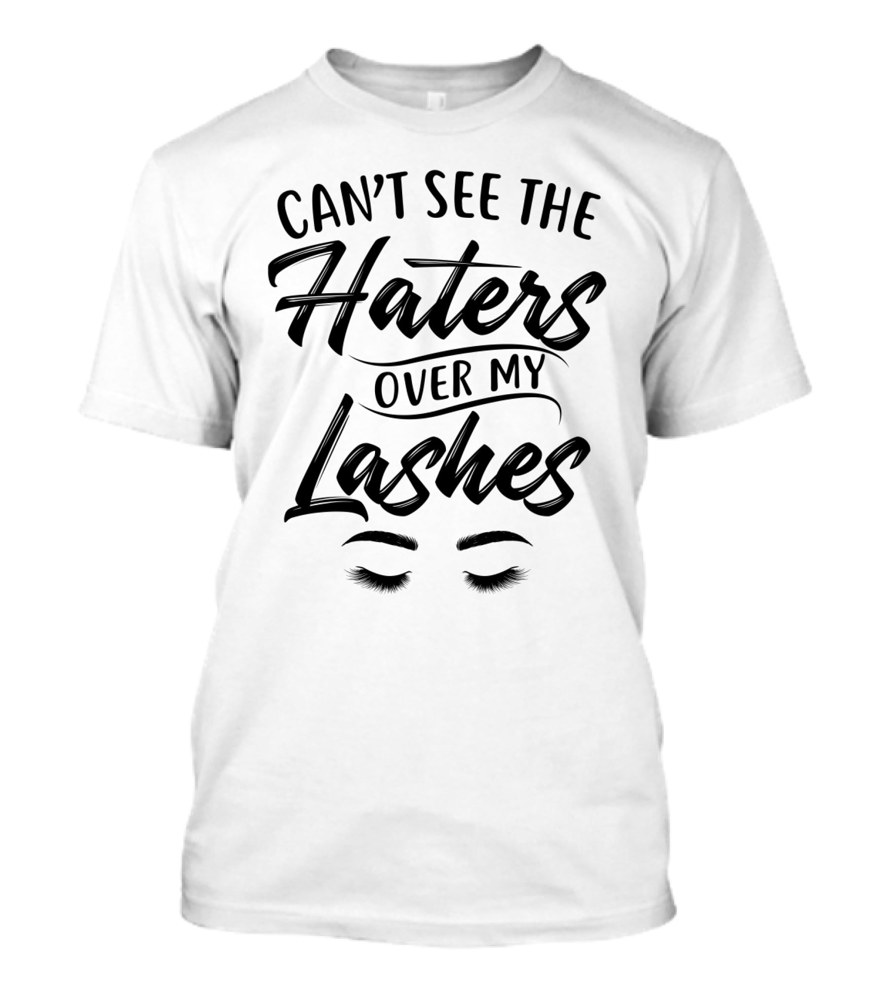 Can't See The Haters Over My Lashes Funny Eyelash Humor T-Shirt