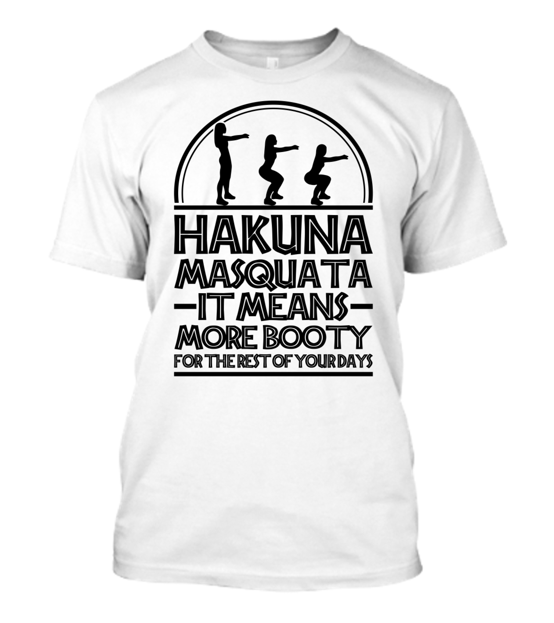 Hakuna Masquata Fitness More Booty For The Rest Of Your Days Squat T-Shirt