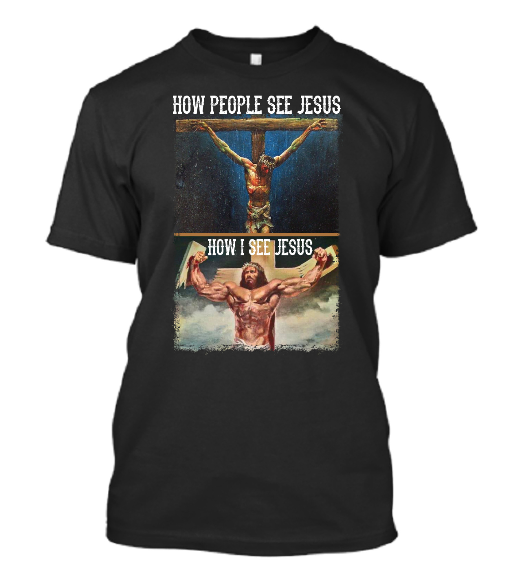 How People See Jesus How I See Jesus Muscle Strong Reinvention T-Shirt