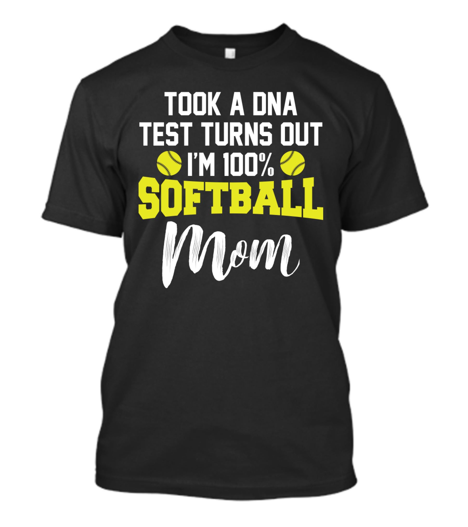 Took A DNA Test Turns Out I'm 100% Softball Mom Funny Sarcasm T-Shirt