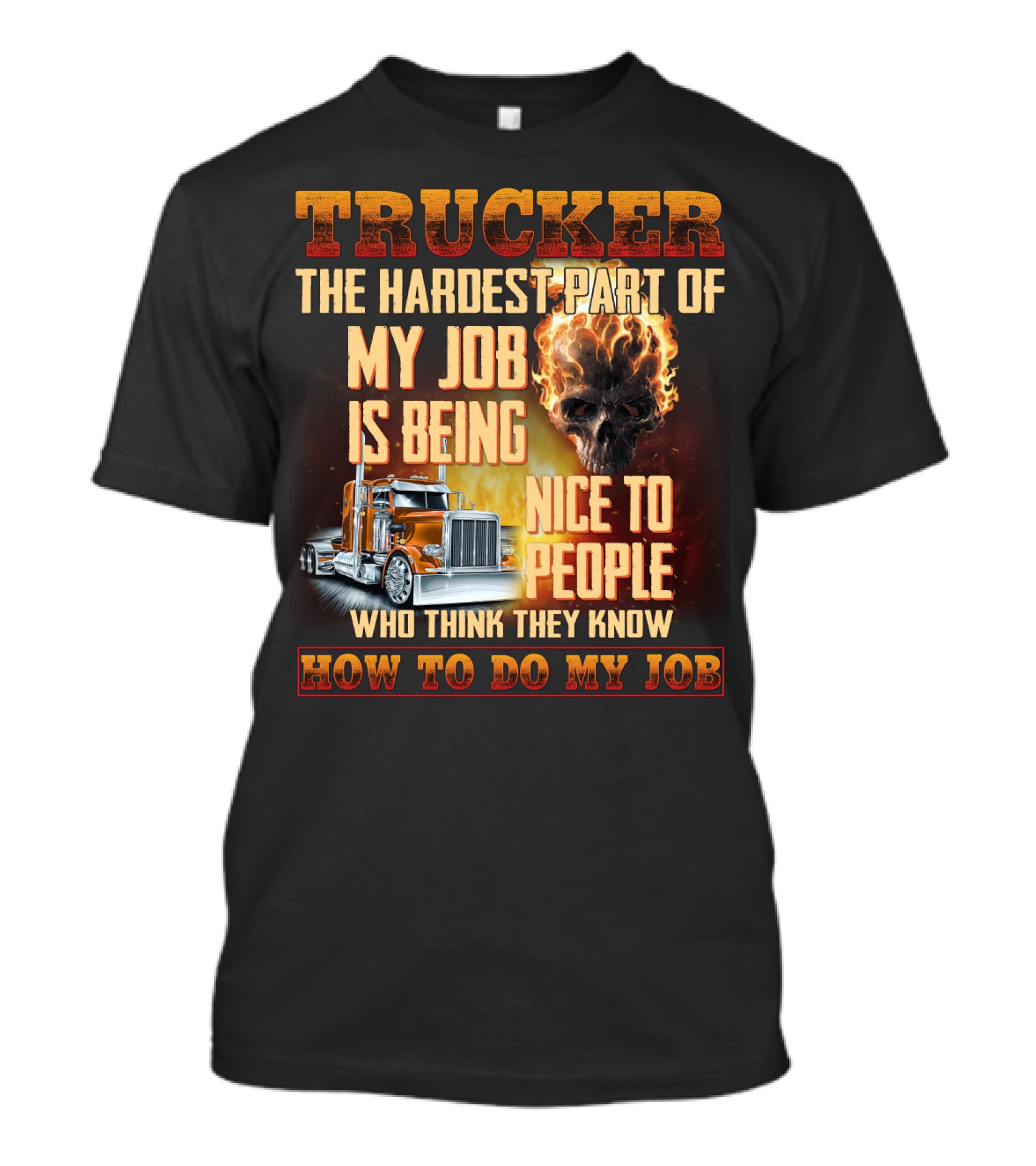 Trucker Hardest Part Of My Job Is Being Nice To People Who Think They Know How To Do My Job T-Shirt