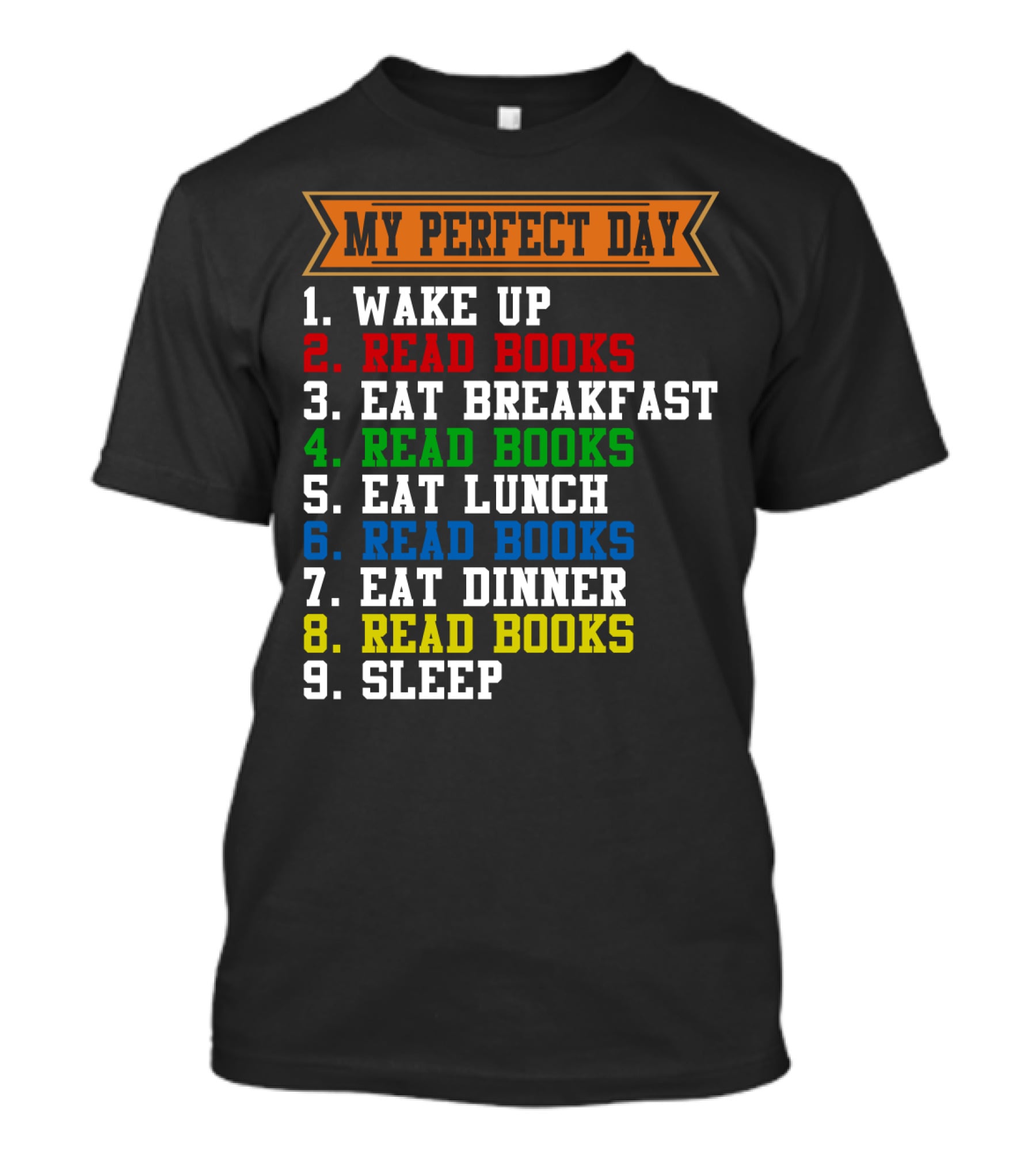 My Perfect Day Wake Up Read Books Eat Breakfast Eat Lunch Eat Dinner Sleep T-Shirt