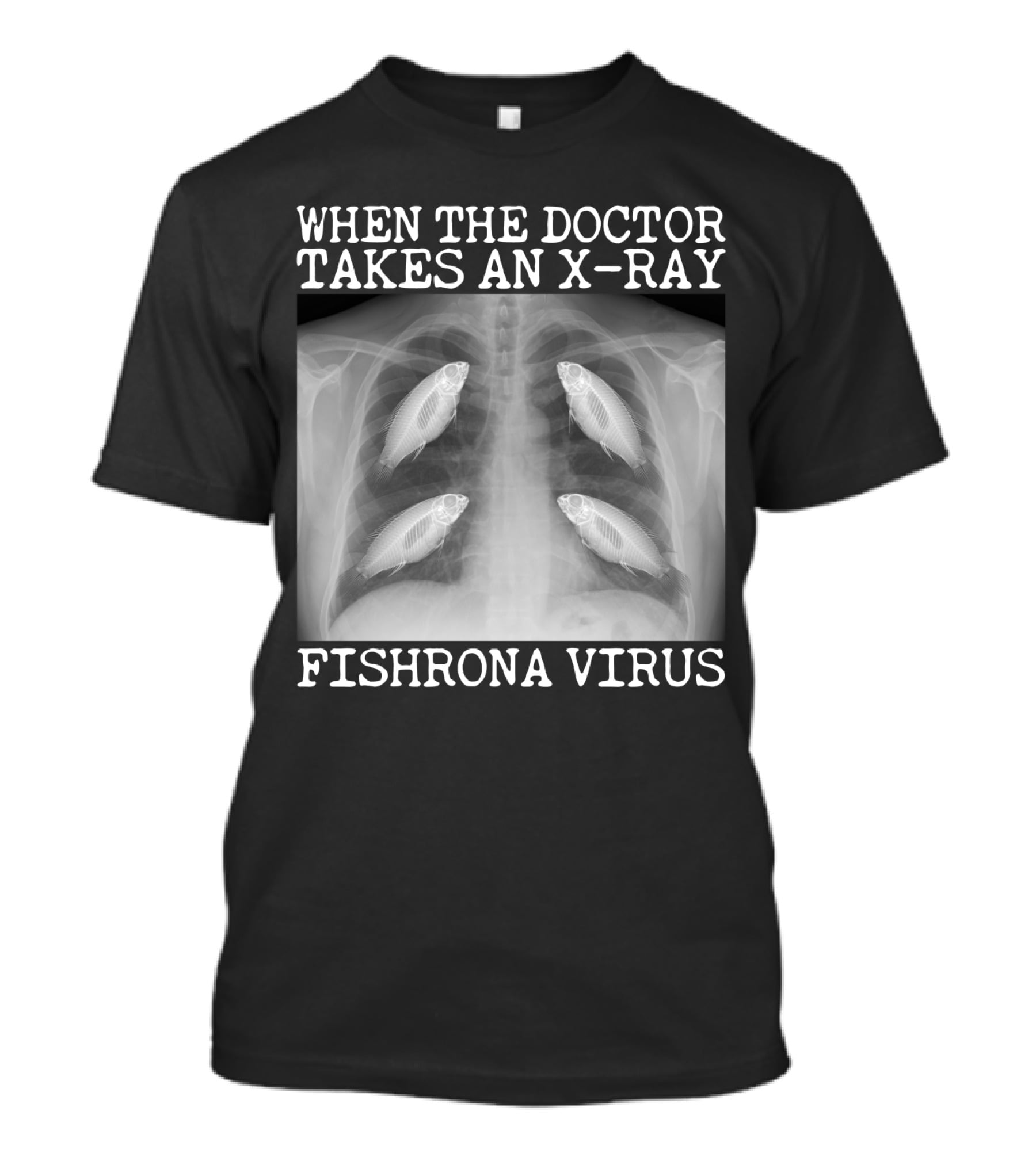 When The Doctor Takes An X-Ray Fishrona Virus Funny Fishing Lover T-Shirt