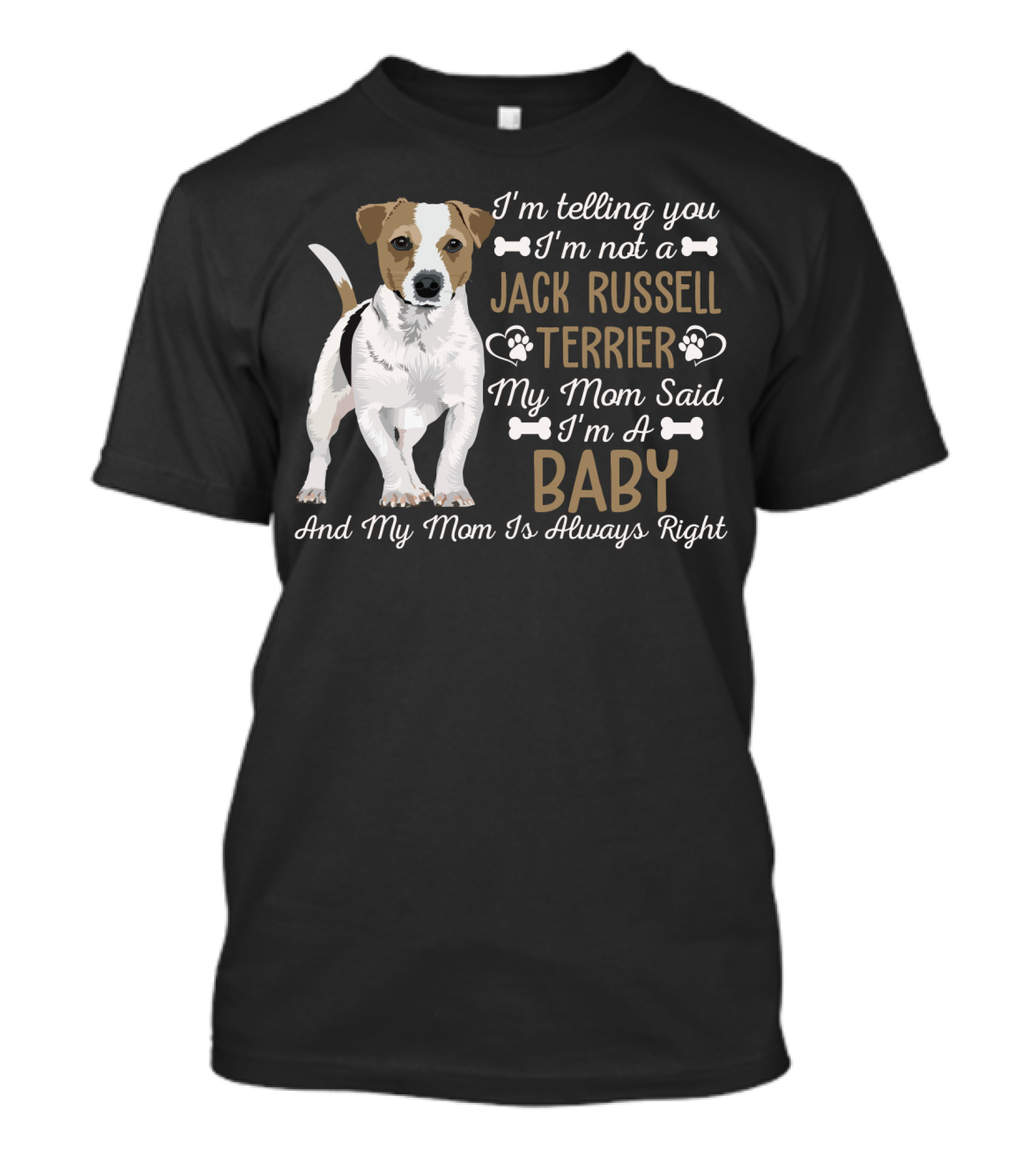 I'm Telling You I'm Not A Jack Russell Terrier My Mom Said I'm A Baby And My Mom Is Always Right T-Shirt