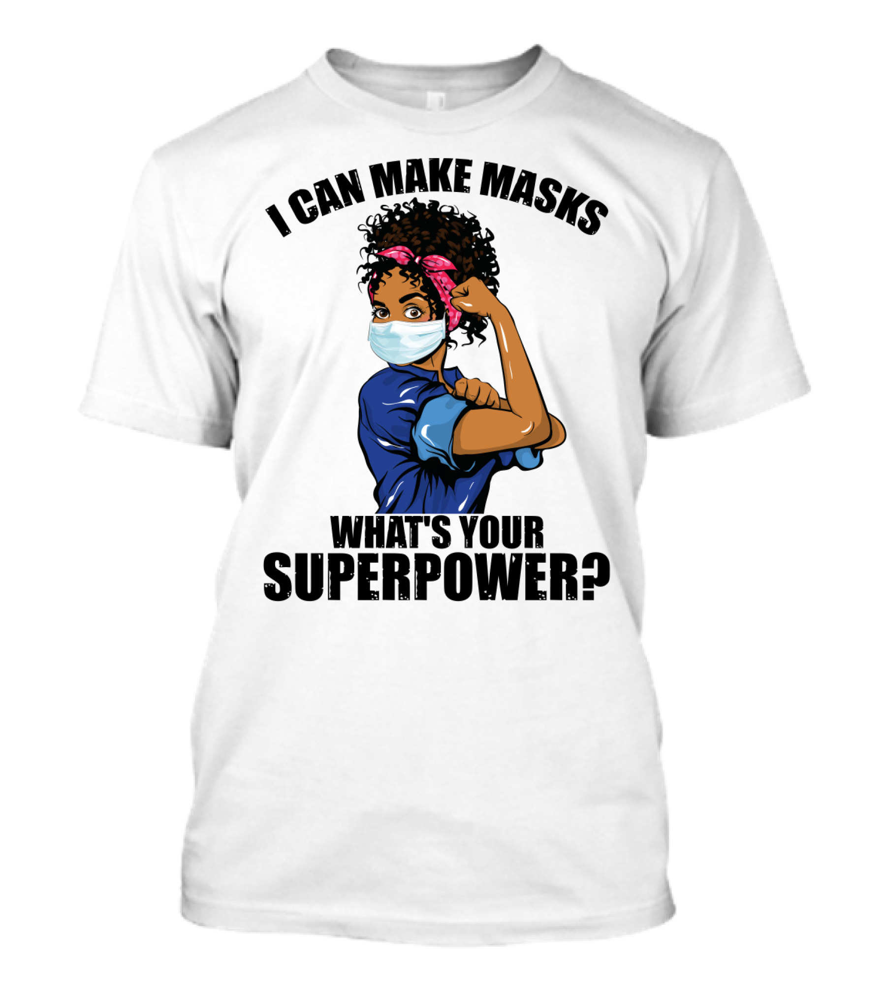 I Can Make Masks What's Your Superpower Iconic We Can Do It Pose T-Shirt