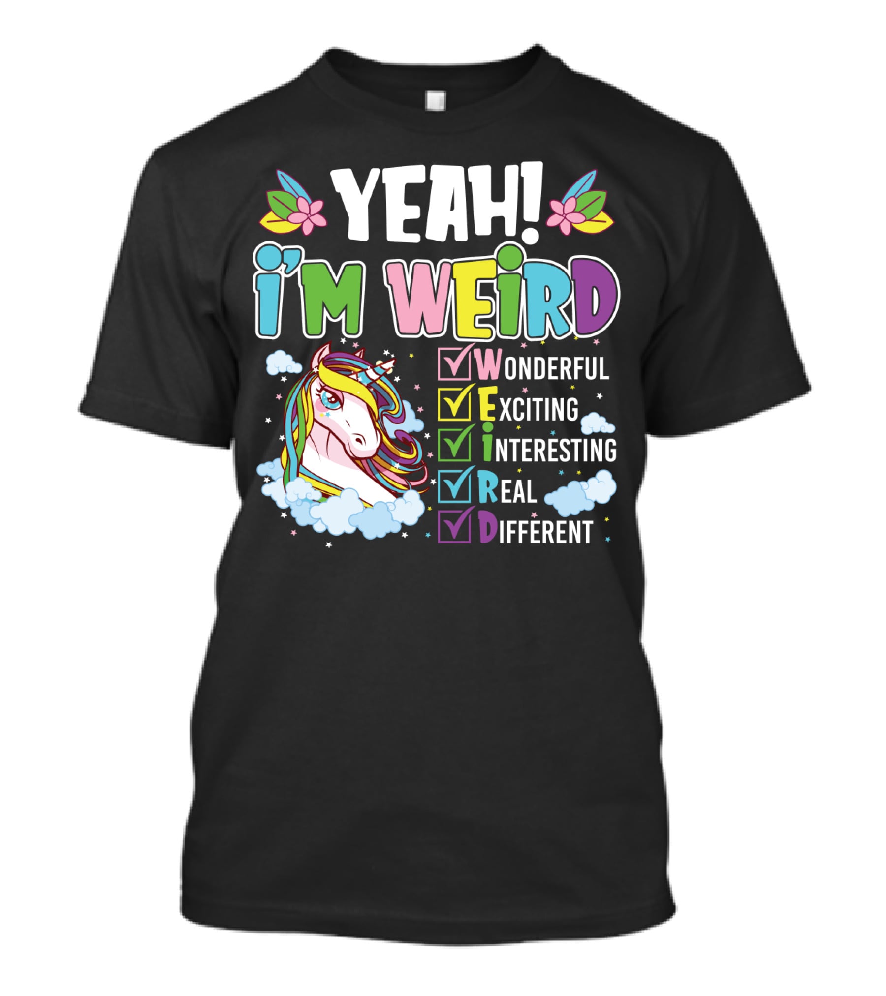 YEAH I'M WEIRD Wonderful Exciting Interesting Real Different Unicorn T-Shirt