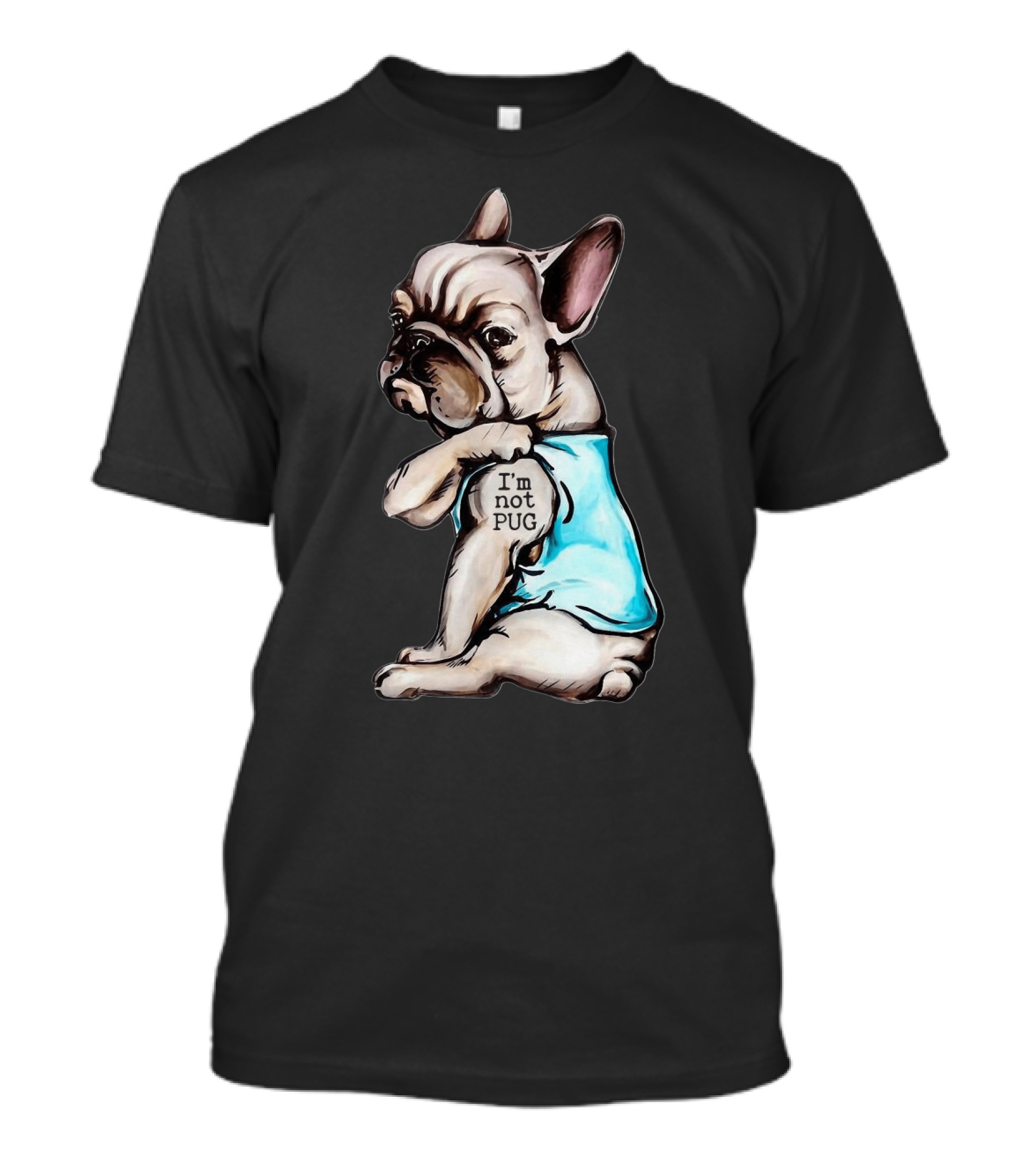 Frenchie Dog I'm Not Pug T-Shirt