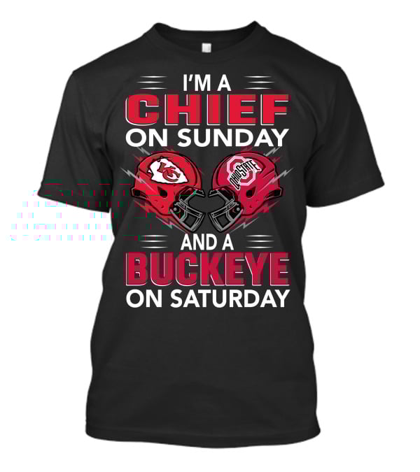 I'm A Kansas City Chief On Sunday And Ohio State Buckeye On Saturday T-Shirt