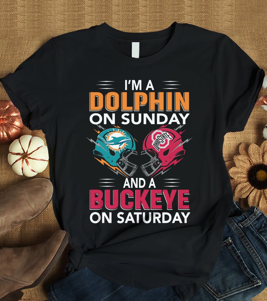 I'm A Dolphin On Sunday And A Buckeye On Saturday Miami Football Ohio State Helmets T-Shirt