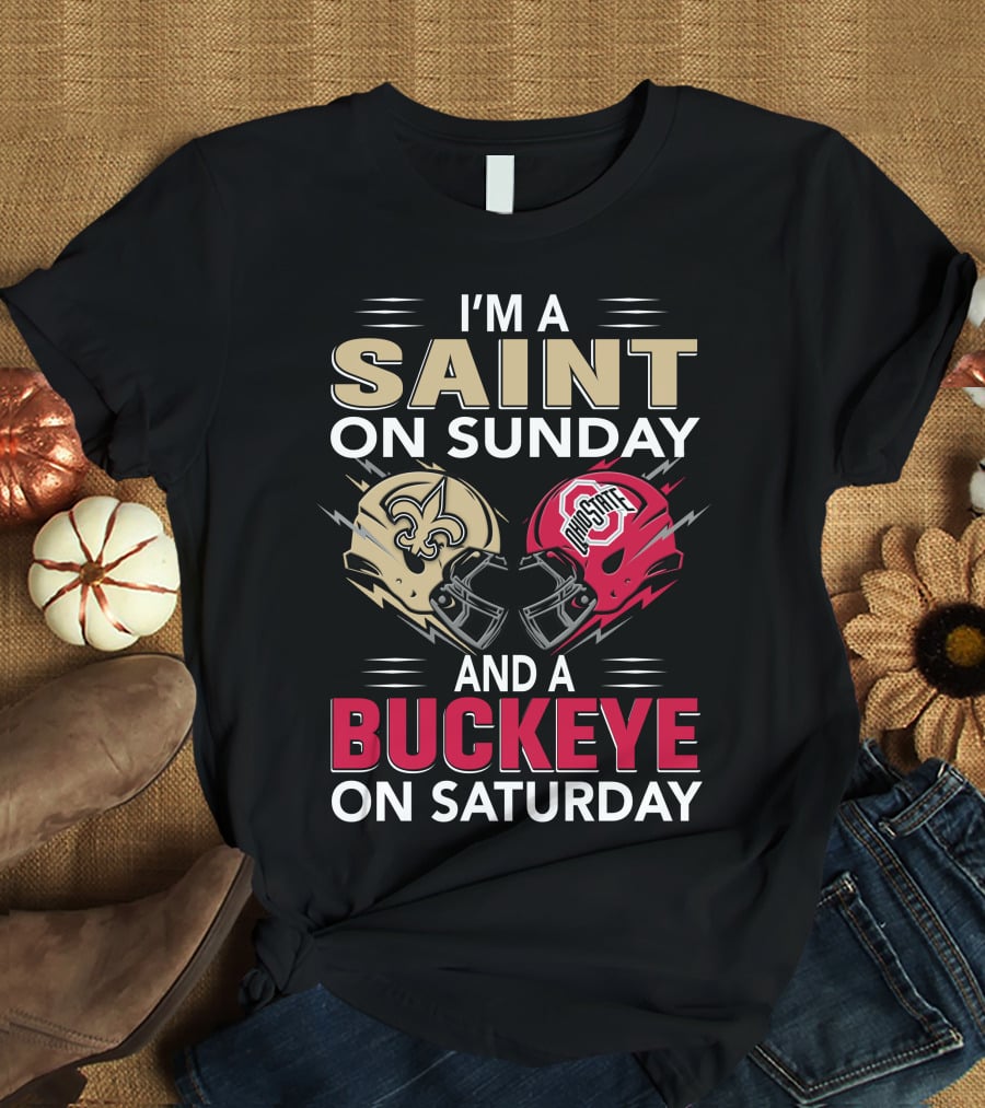 I'm A Saint On Sunday And A Buckeye On Saturday Nfl College Football Helmet Combination T-Shirt