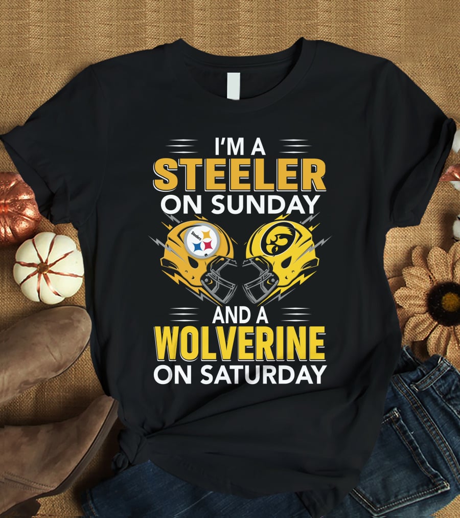 I'm A Steeler On Sunday And A Wolverine On Saturday T-Shirt