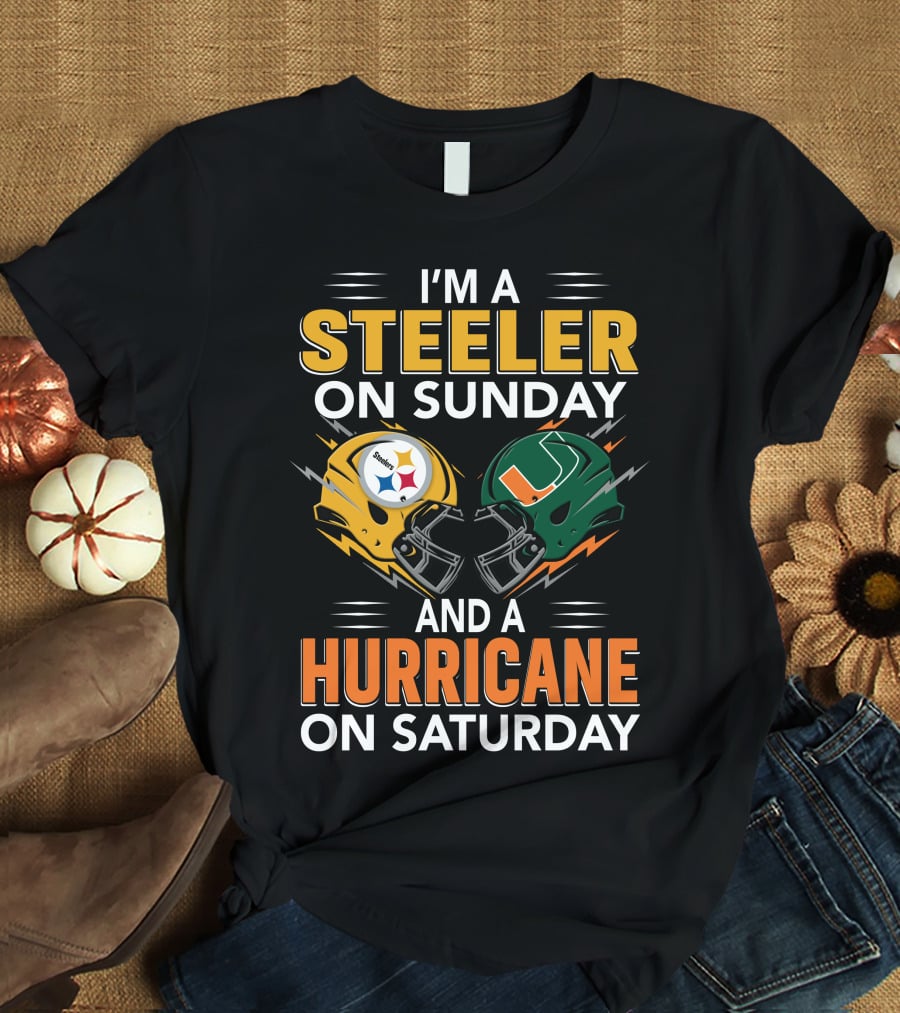 I'm A Steeler On Sunday And A Hurricane On Saturday T-Shirt