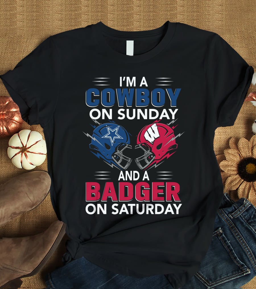 I'm A Cowboy On Sunday And A Badger On Saturday Dallas And Wisconsin Football Spirit T-Shirt
