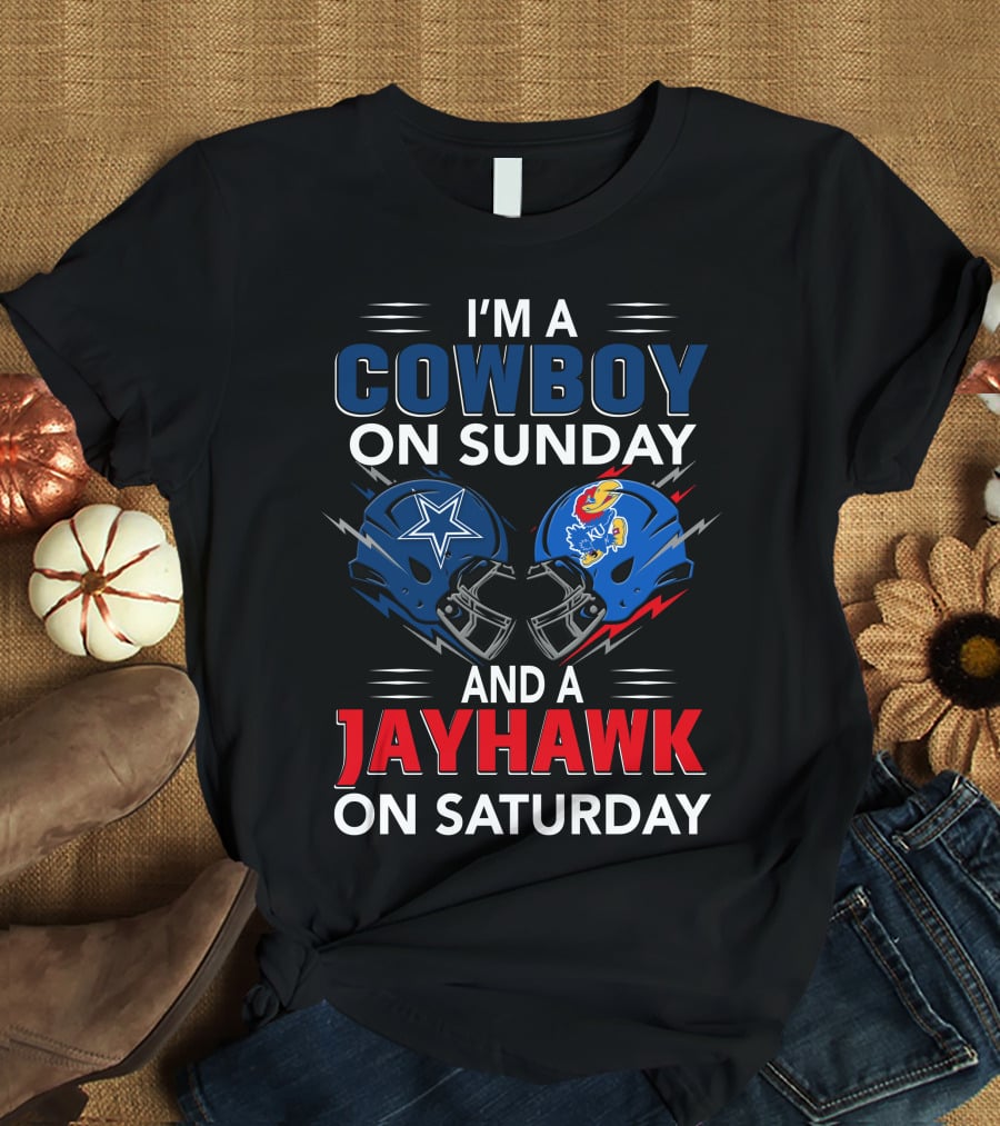 I'm A Cowboy On Sunday And A Jayhawk On Saturday Dallas Football Kansas Helmets T-Shirt