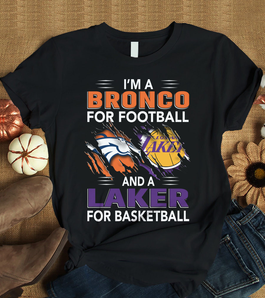 I'm A Bronco For Football And A Laker For Basketball Broncos Lakers T-Shirt