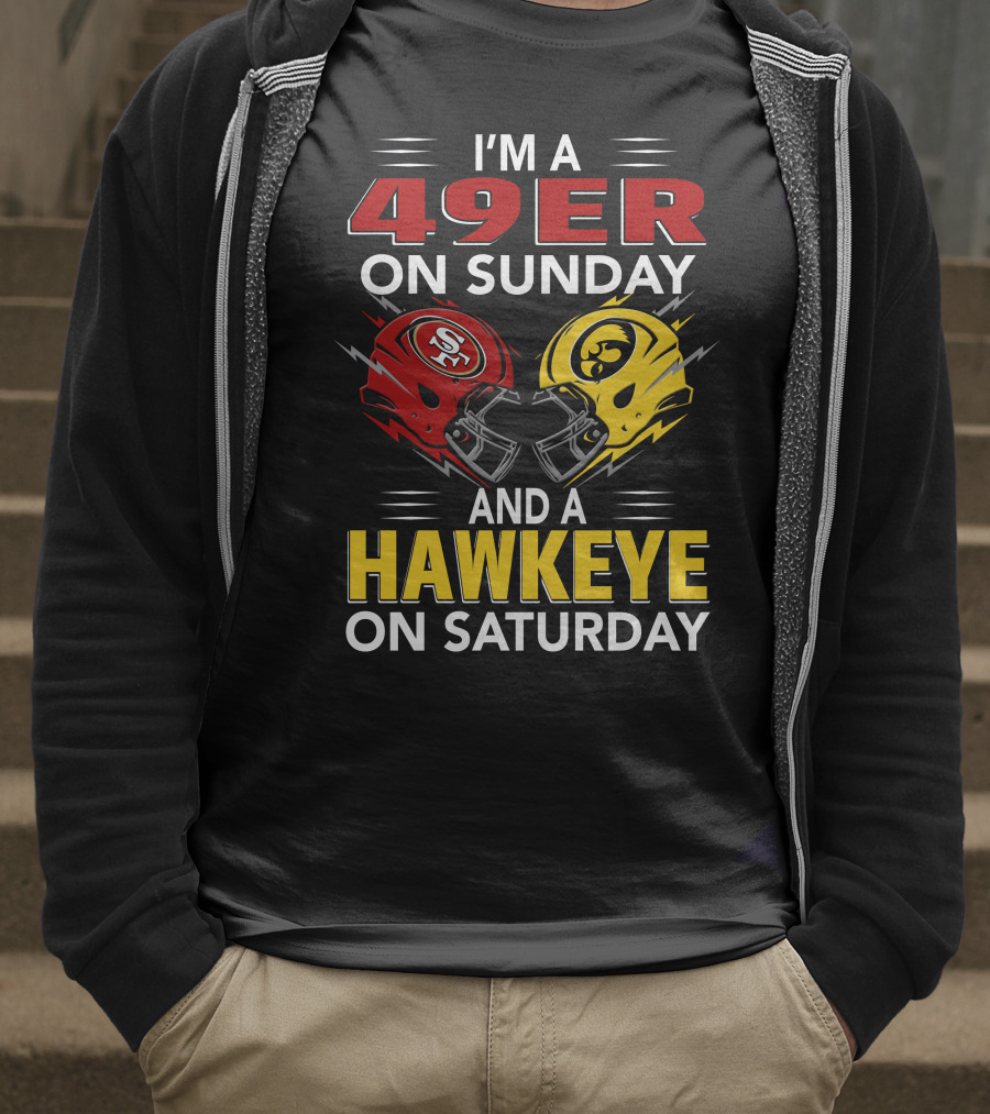 I'm A 49Er On Sunday And A Hawkeye On Saturday T-Shirt