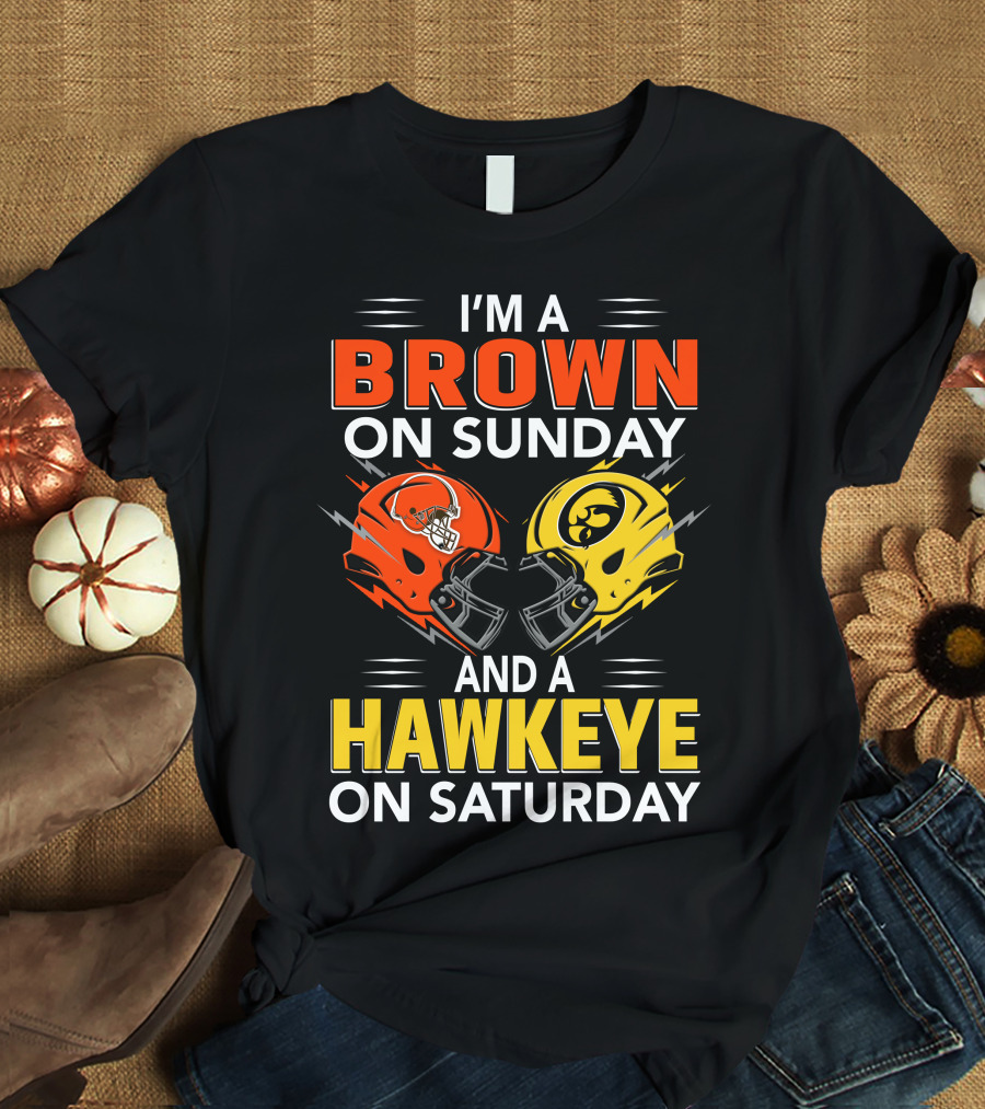 I'm A Brown On Sunday And A Hawkeye On Saturday Football Helmets T-Shirt