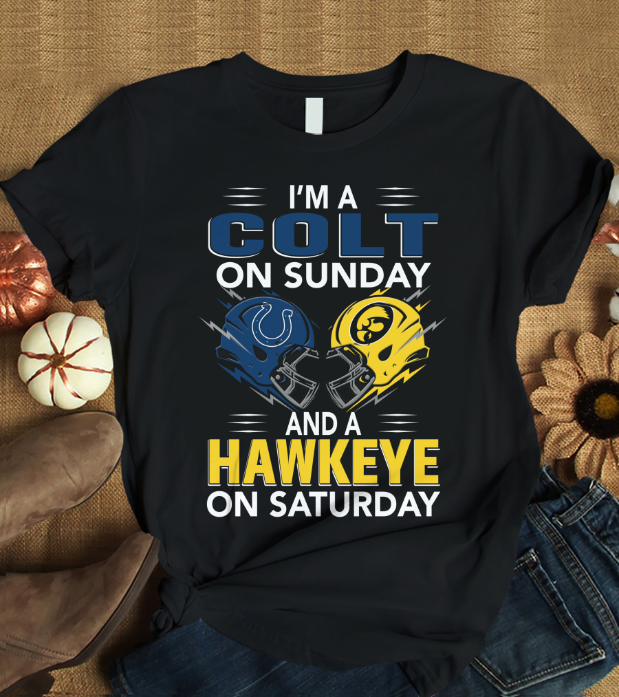 I'm A Colt On Sunday And A Hawkeye On Saturday T-Shirt