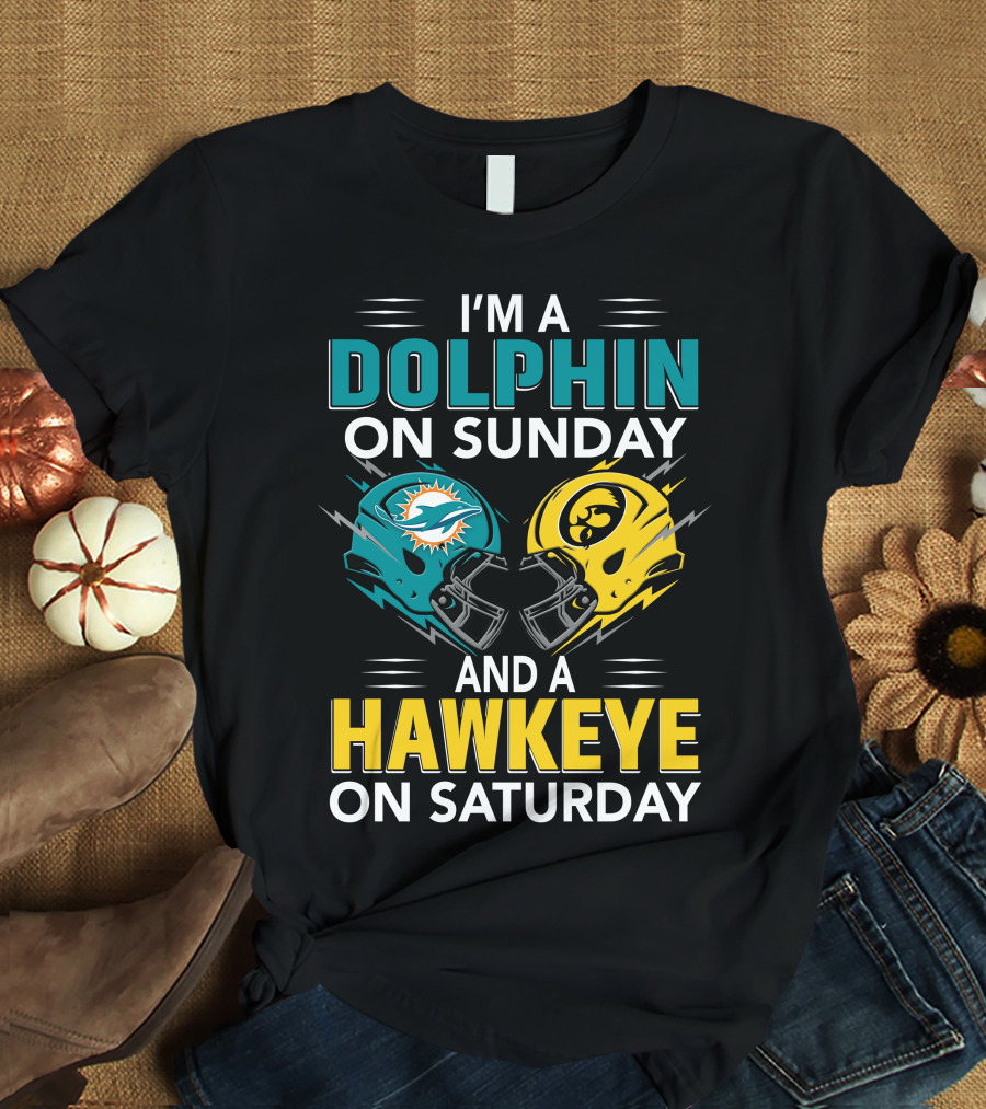 I'm A Miami Dolphin On Sunday And An Iowa Hawkeye On Saturday T-Shirt