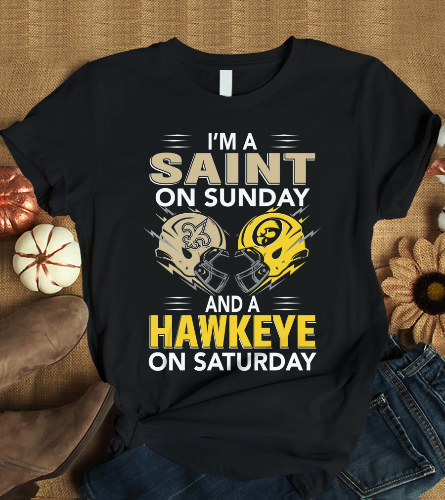 I'm A Saint On Sunday And A Hawkeye On Saturday Football Helmets T-Shirt