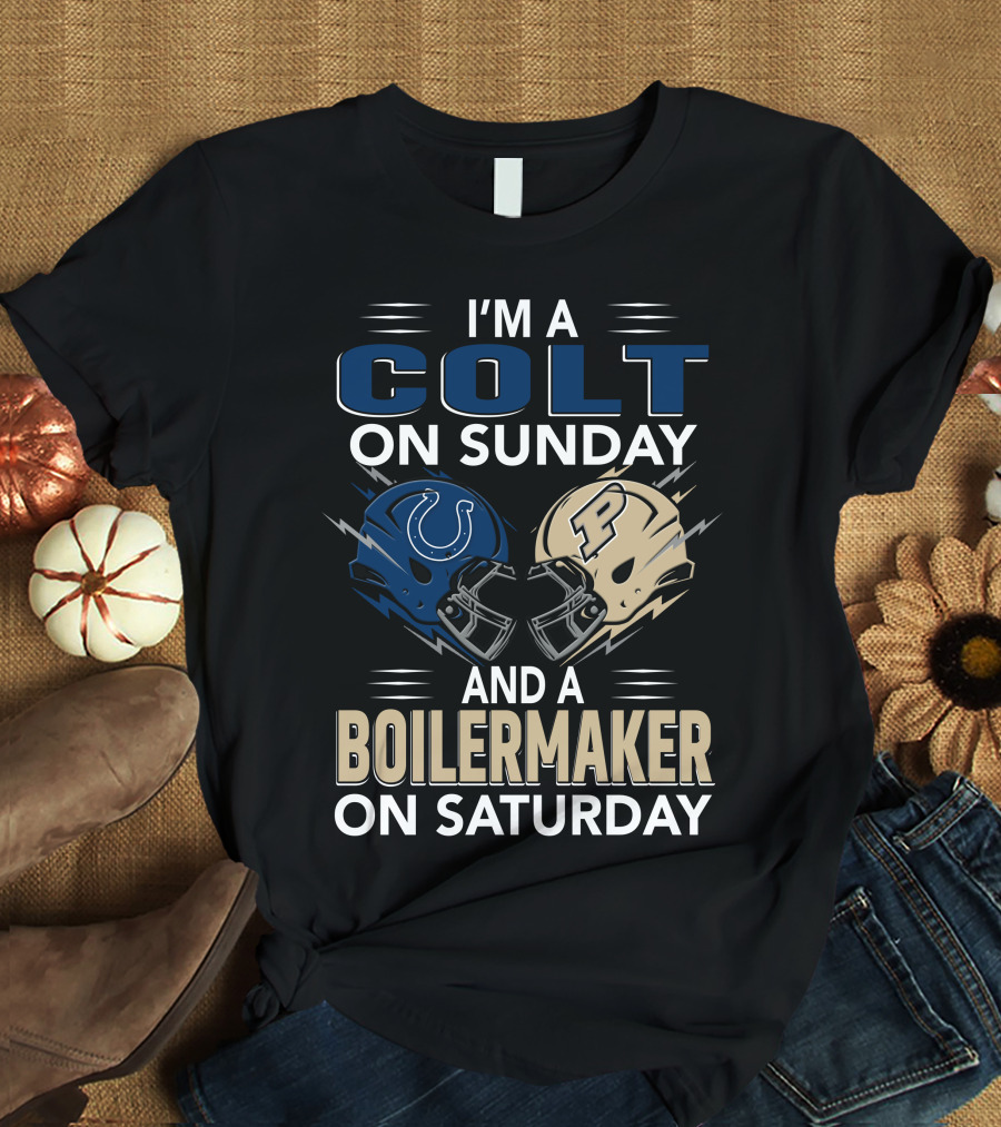 I'm A Colt On Sunday And A Boilermaker On Saturday T-Shirt