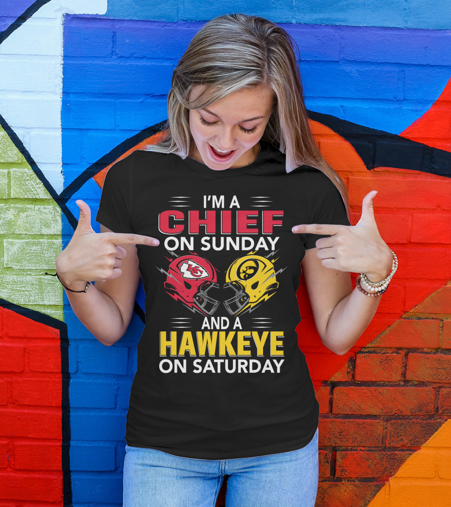 I'm A Chief On Sunday And A Hawkeye On Saturday With Kansas City Iowa Helmets T-Shirt