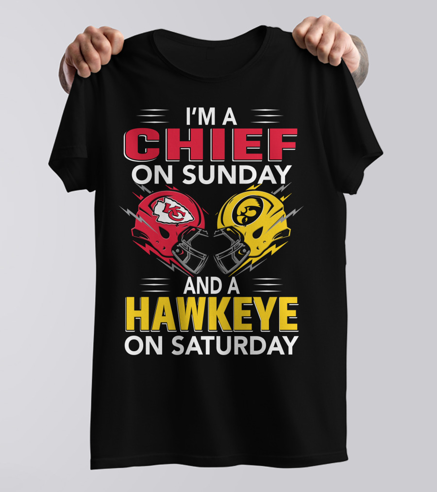 I'm A Chief On Sunday And A Hawkeye On Saturday With Kansas City Iowa Helmets T-Shirt