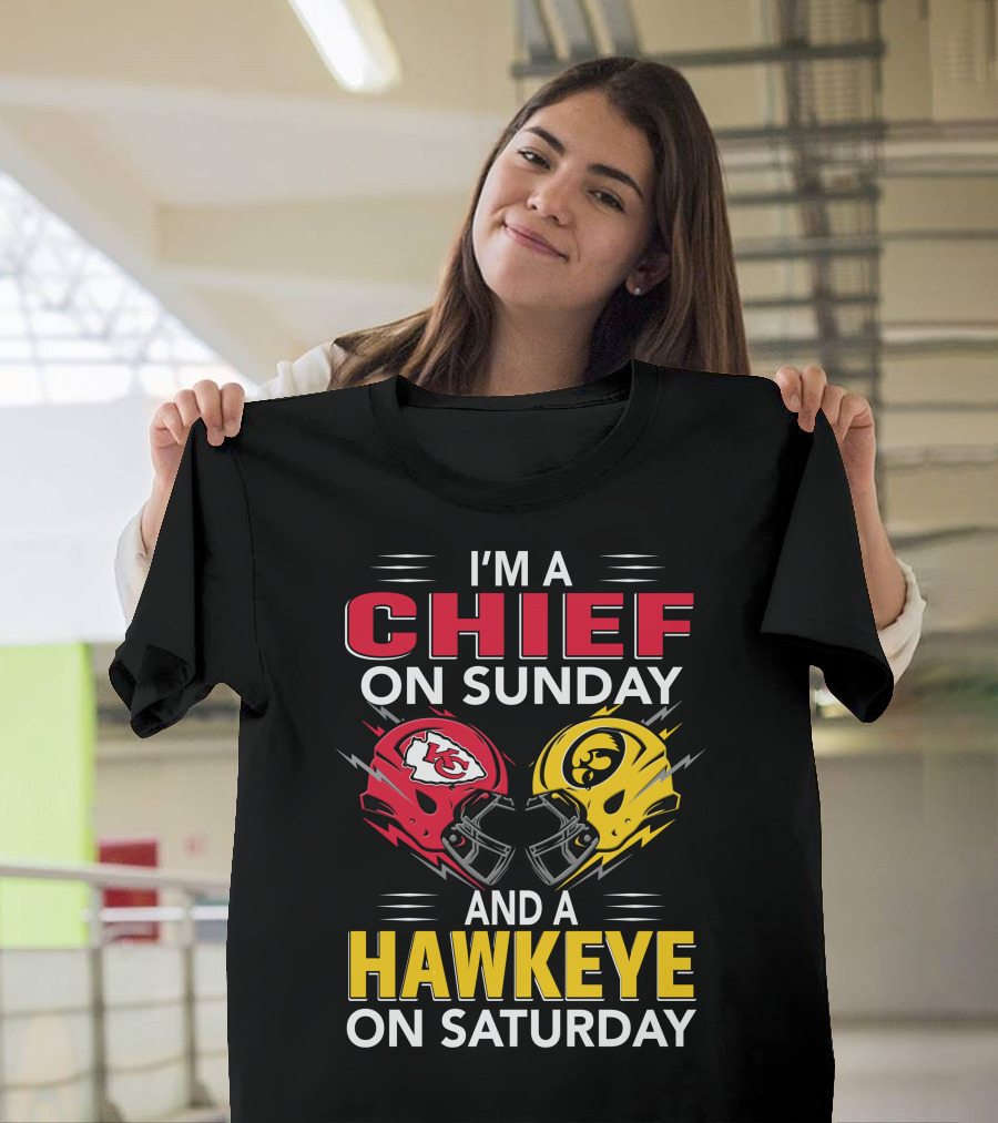 I'm A Chief On Sunday And A Hawkeye On Saturday With Kansas City Iowa Helmets T-Shirt