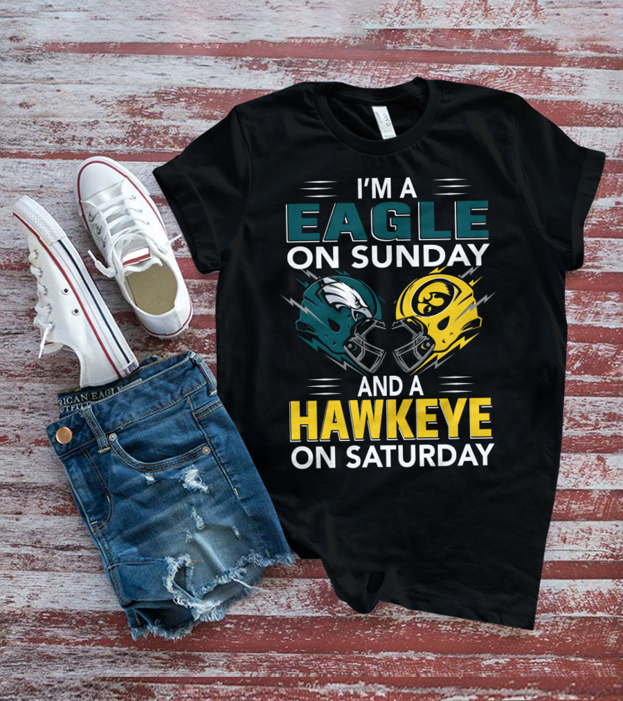 I'm A Philadelphia Eagle On Sunday And An Iowa Hawkeye On Saturday T-Shirt