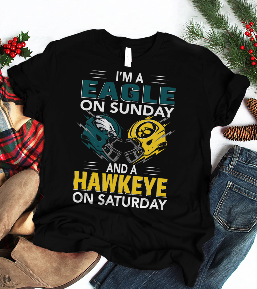I'm A Philadelphia Eagle On Sunday And An Iowa Hawkeye On Saturday T-Shirt