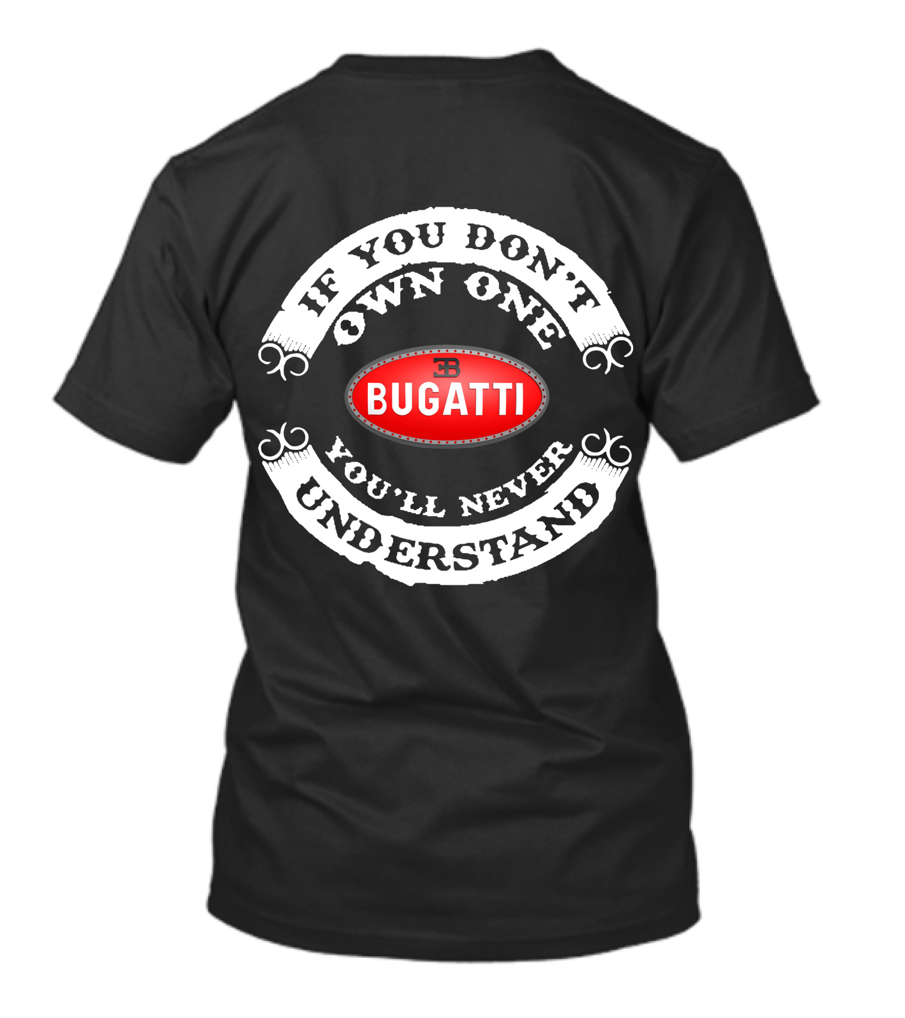 BUGATTI If You Don't Own One You'll Never Understand T-Shirt