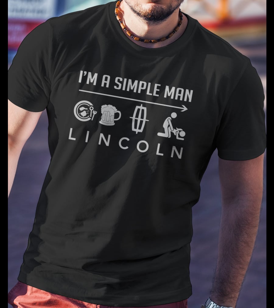 I'M A SIMPLE MAN LINCOLN Food Beer Car Mowing T-Shirt
